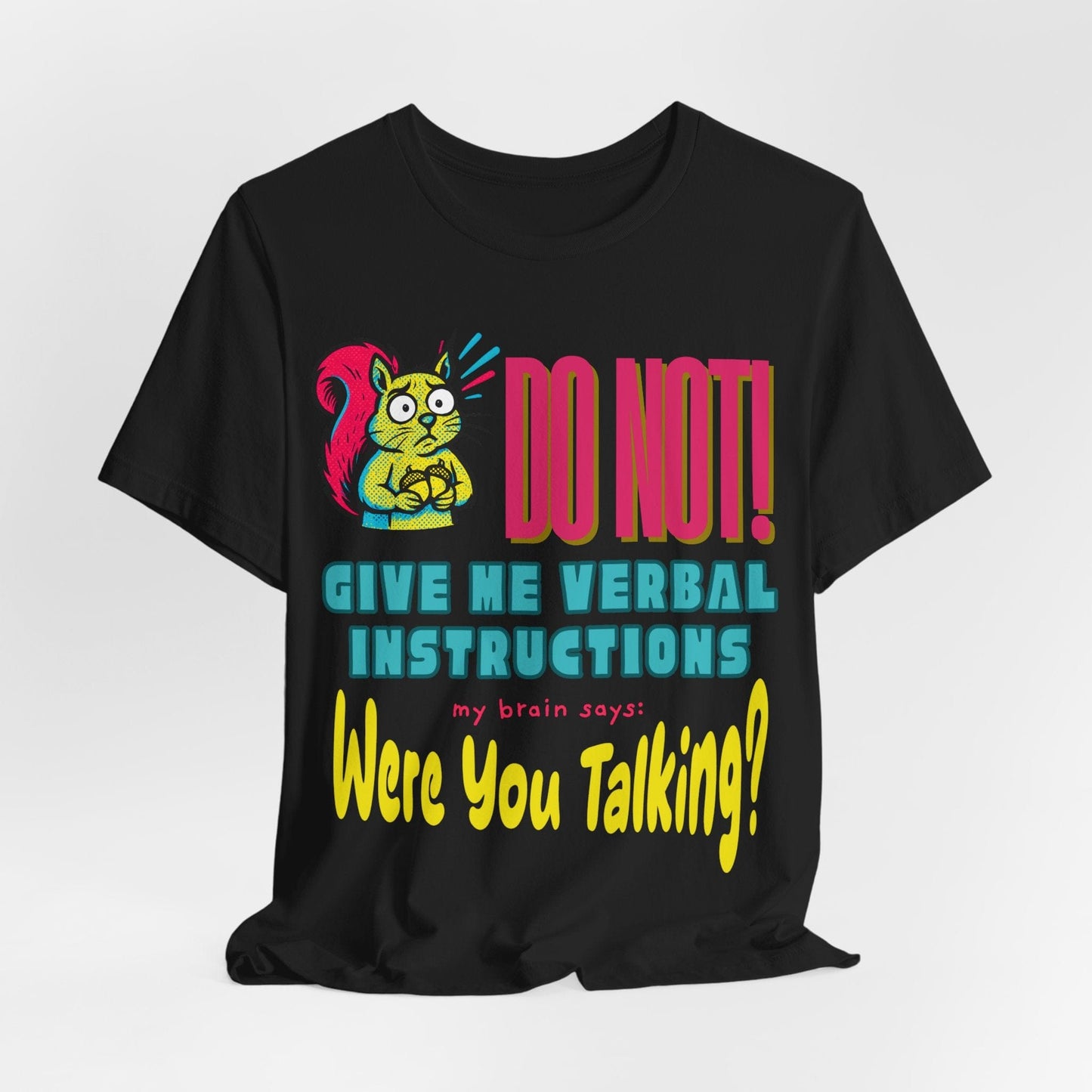 DO NOT give me verbal instructions! were you talking?