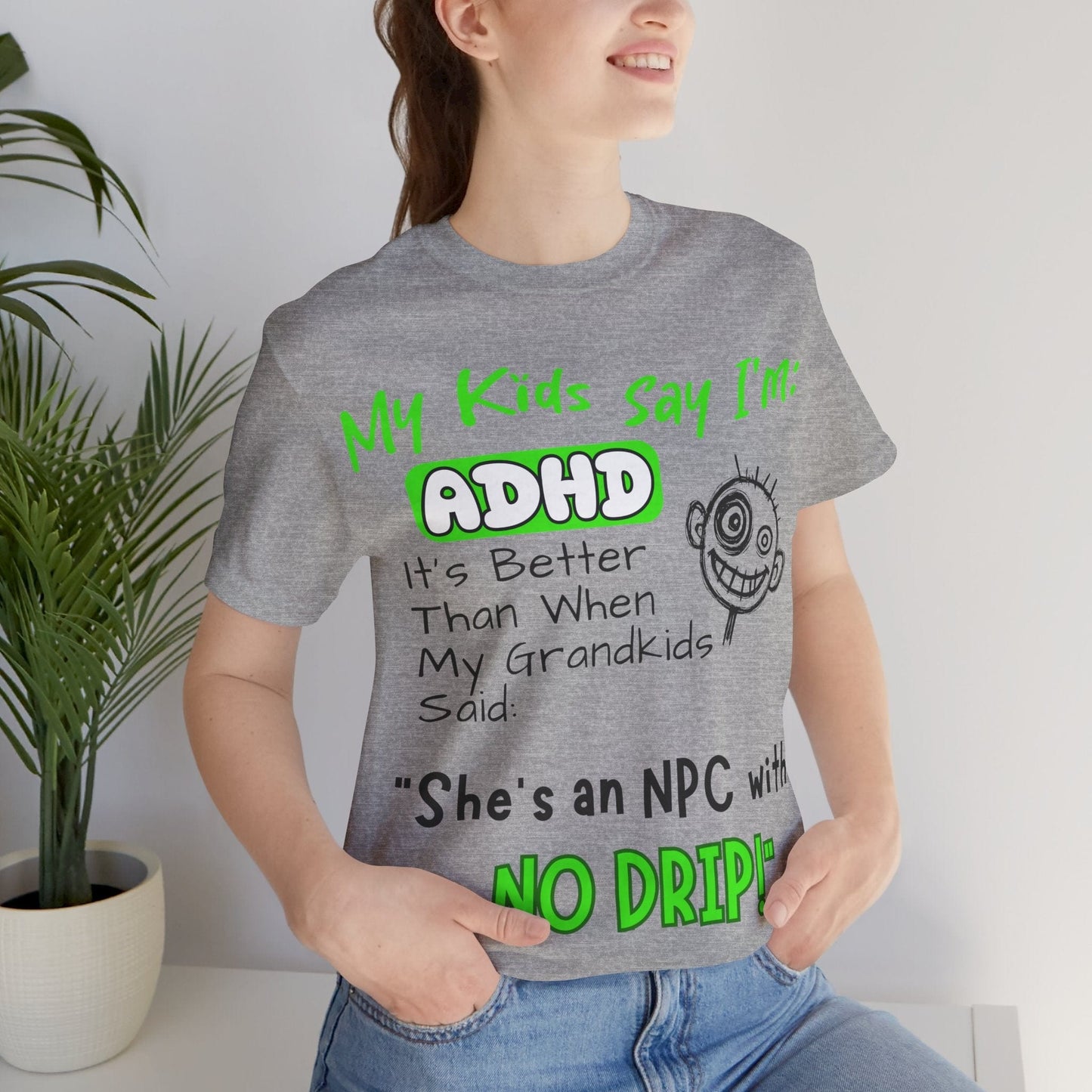 My Kids Say I'm ADHD It's Better Than When My Grandkids Said: | ADHD Tee