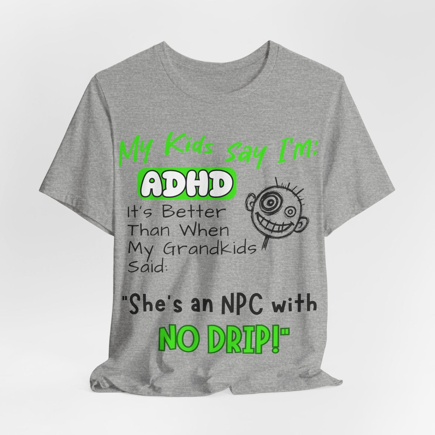 My Kids Say I'm ADHD It's Better Than When My Grandkids Said: | ADHD Tee