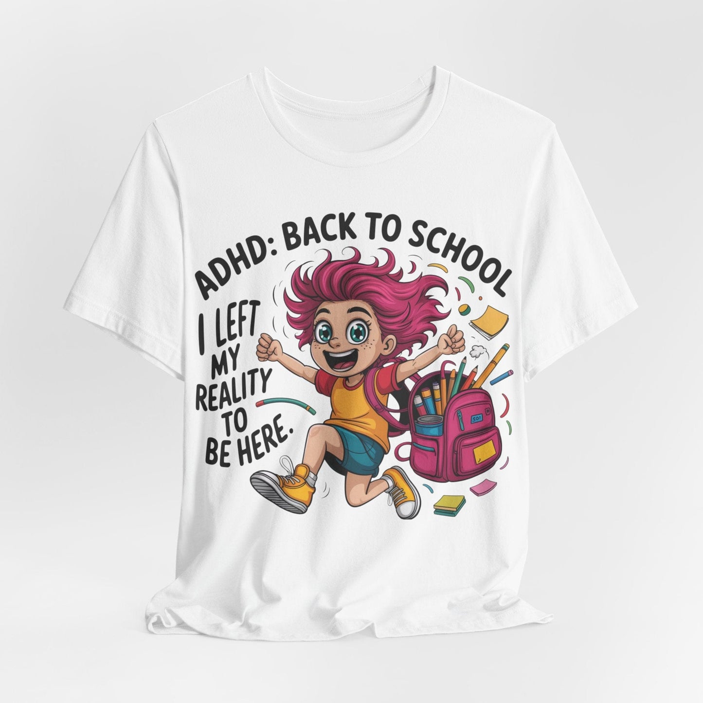 ADHD: BACK TO SCHOOL I Left My Reality To Be Here Girl | ADHD Tee