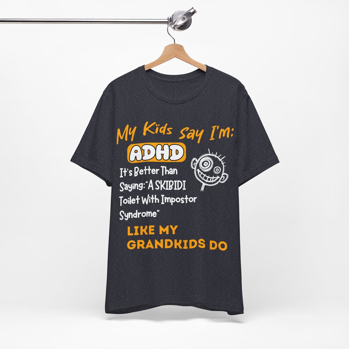 My Kids Say I'm ADHD, It's Better Than Saying "A SKIBIDI Toilet | ADHD Tee