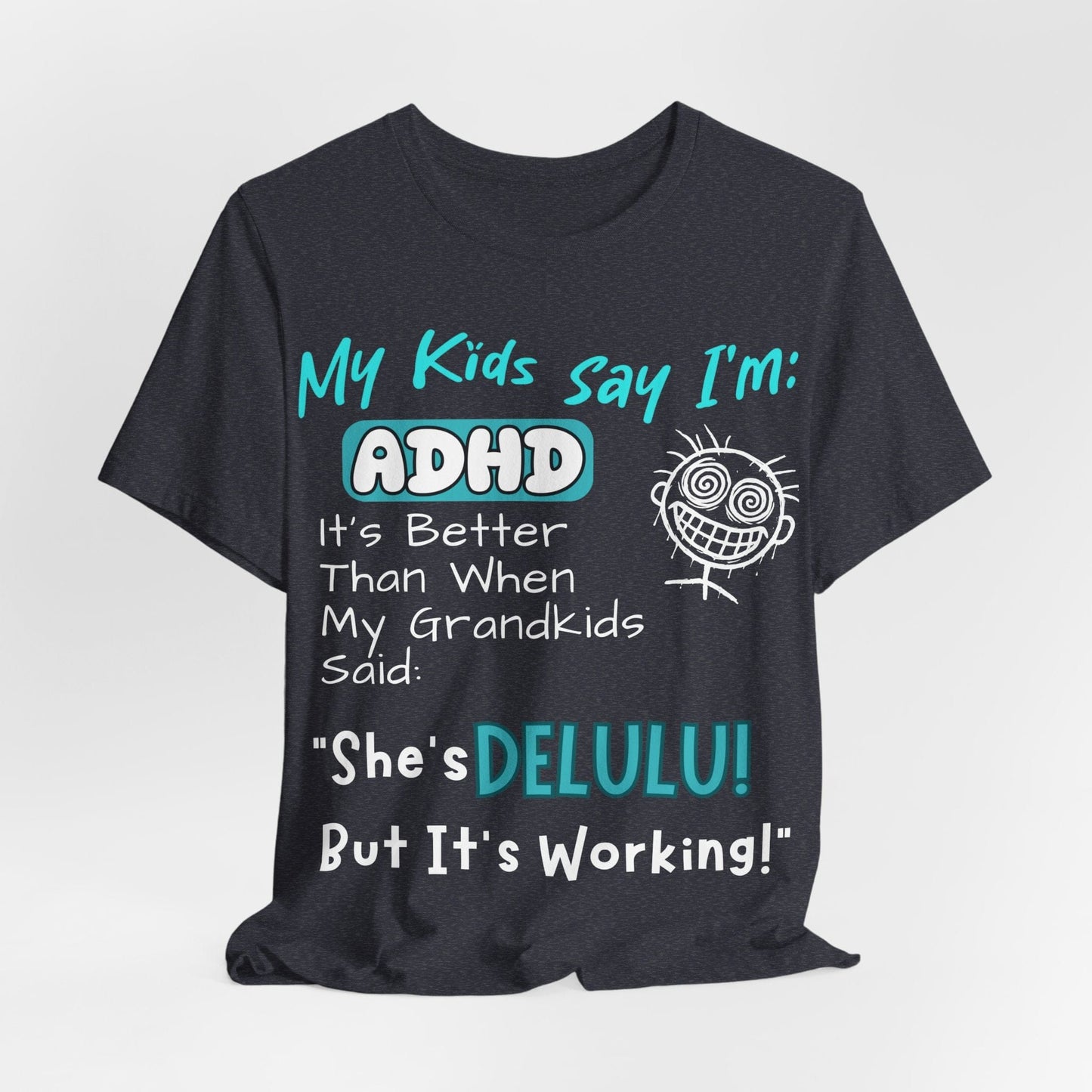 My Kids say Im ADHD Its Better Than When My Grandkids Said: | ADHD Tee