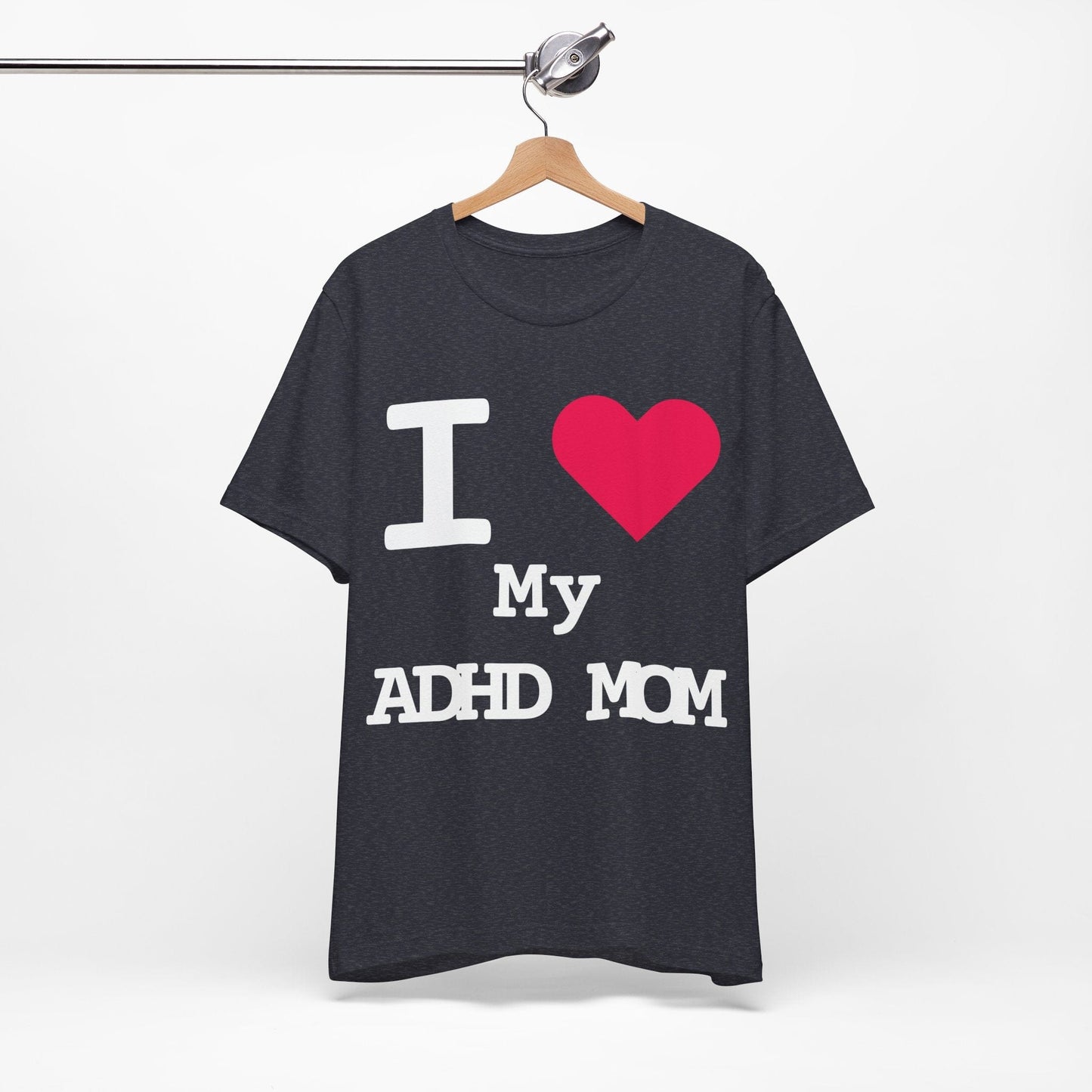 I LOVE My ADHD Mom! | ADHD Tee