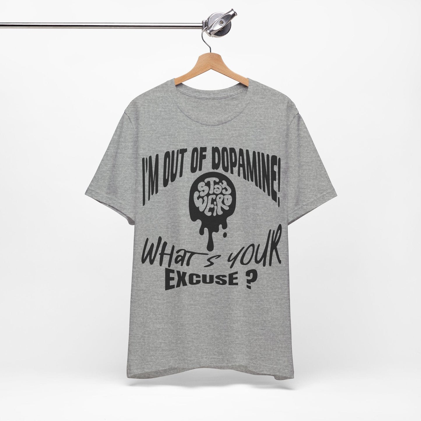 Stay Weird! I'm Out of Dopamine, What's Your Excuse?
