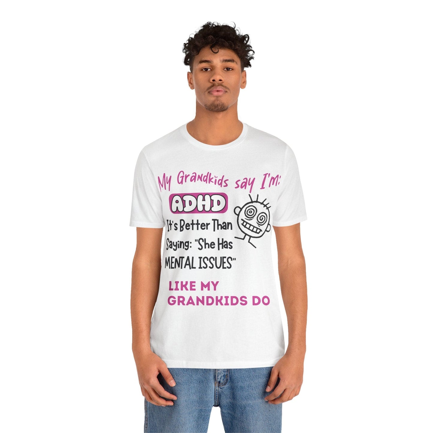 My Grandkids say I'm ADHD Its Better Than Saying: "She Has Mental | ADHD Tee