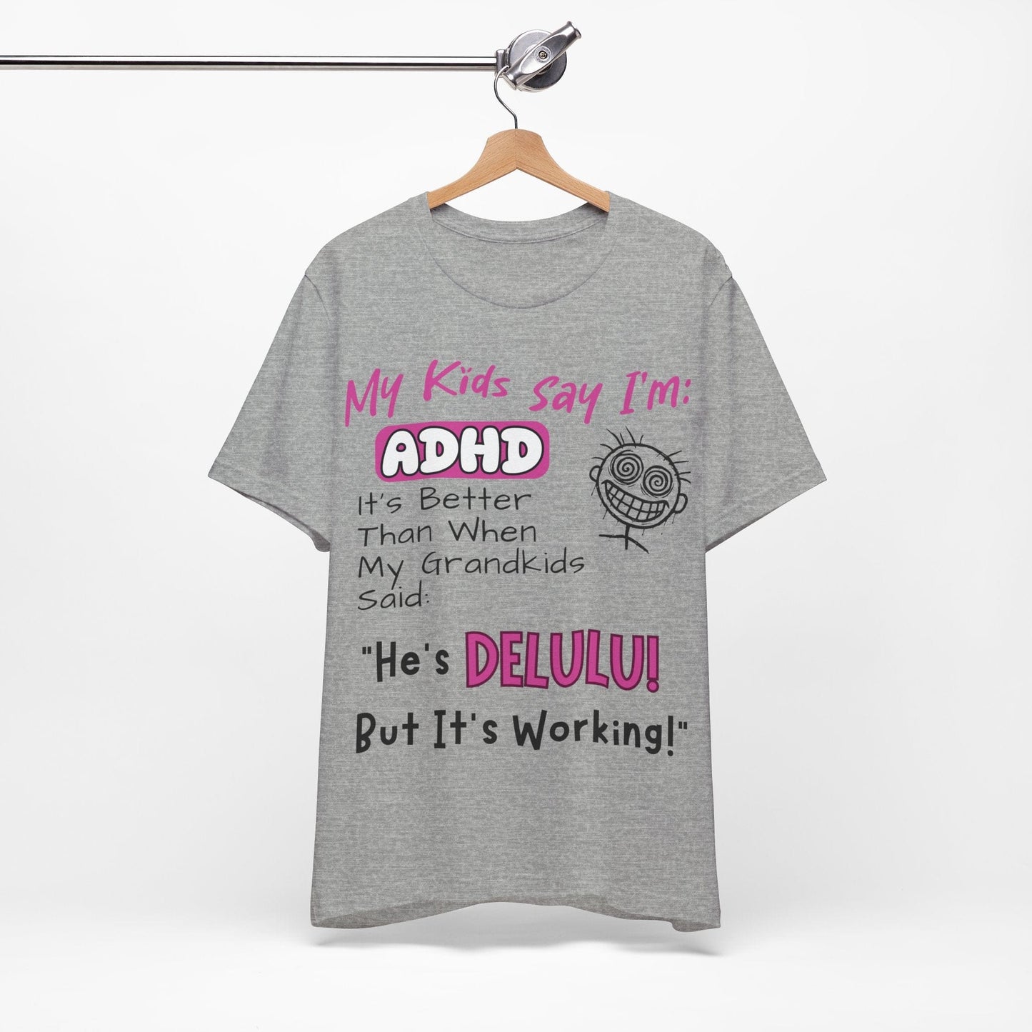My Kids say Im ADHD Its Better Than When My Grandkids Said: | ADHD Tee
