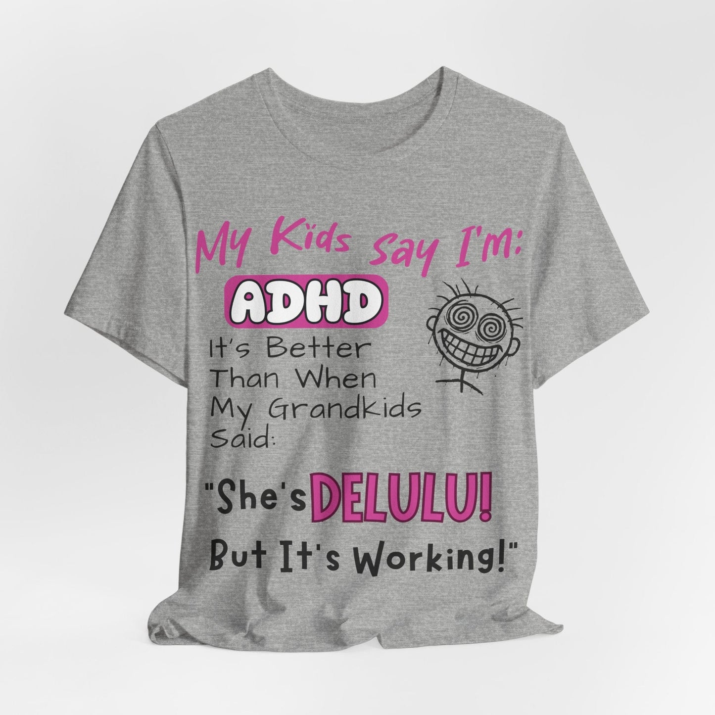 My Kids say Im ADHD Its Better Than When My Grandkids Said: | ADHD Tee