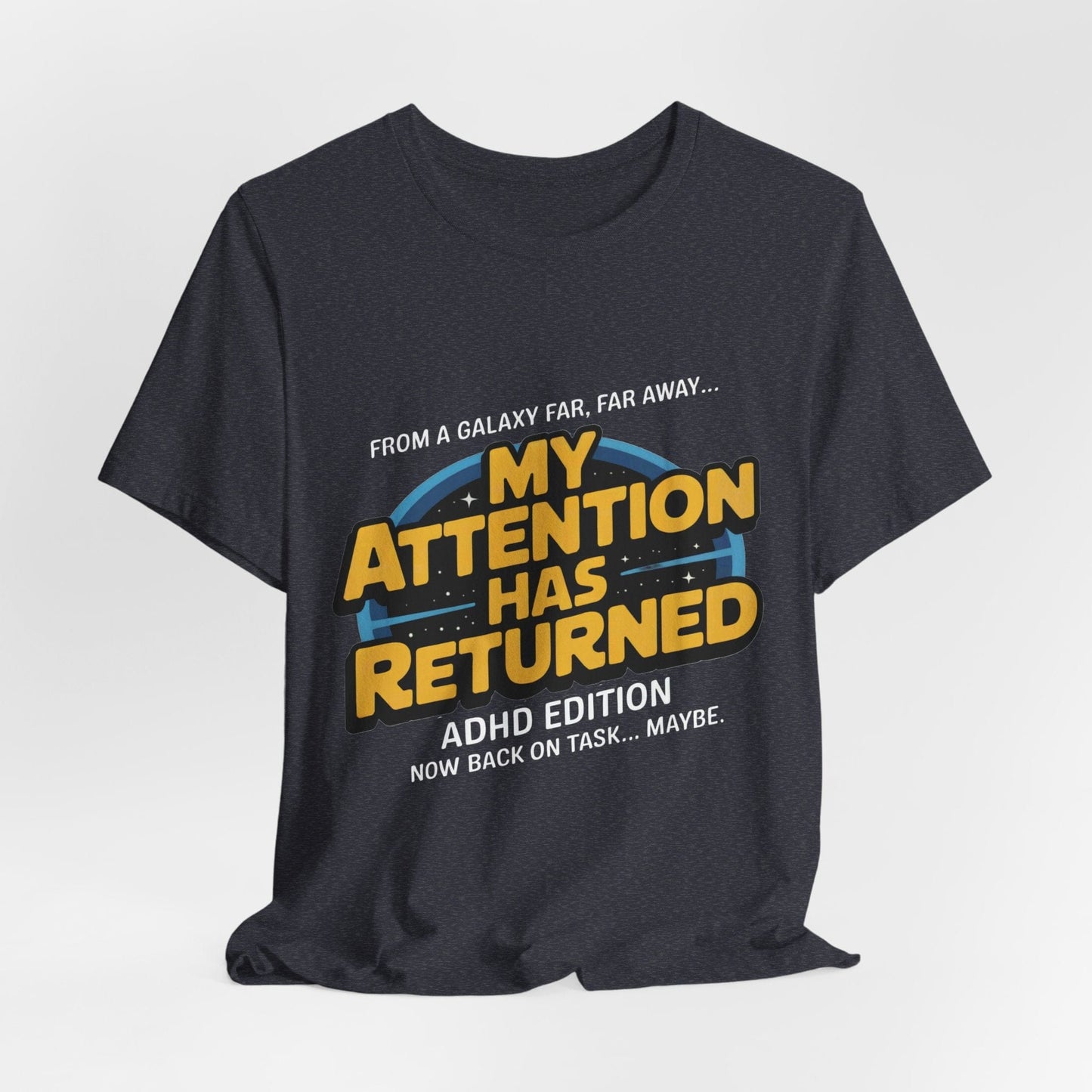 From A Galaxy Far Far Away... My Attention Has Returned ADHD Edition | ADHD Tee
