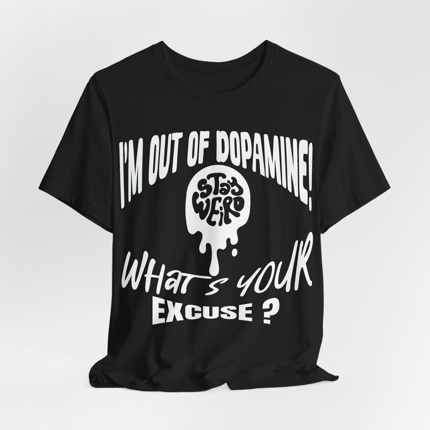 Stay Weird! I'm Out of Dopamine, What's Your Excuse?