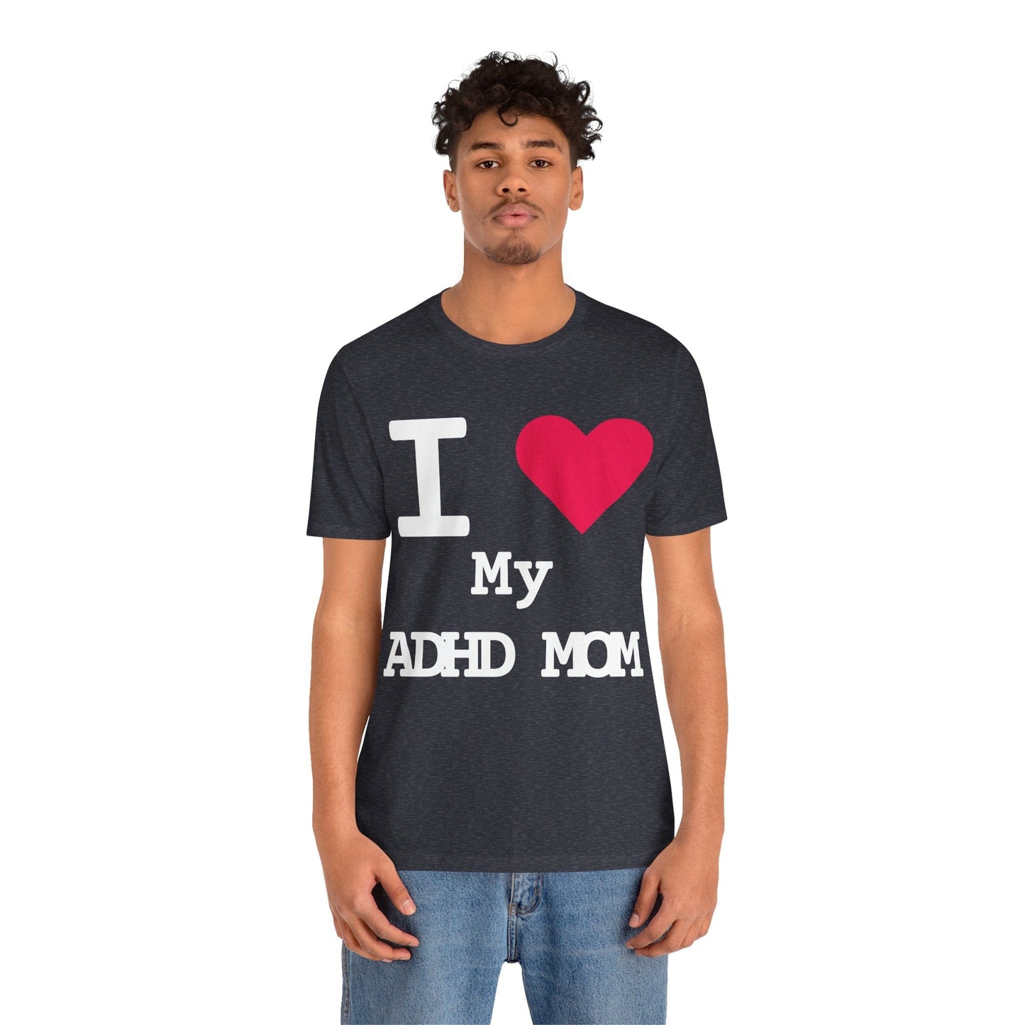 I LOVE My ADHD Mom! | ADHD Tee