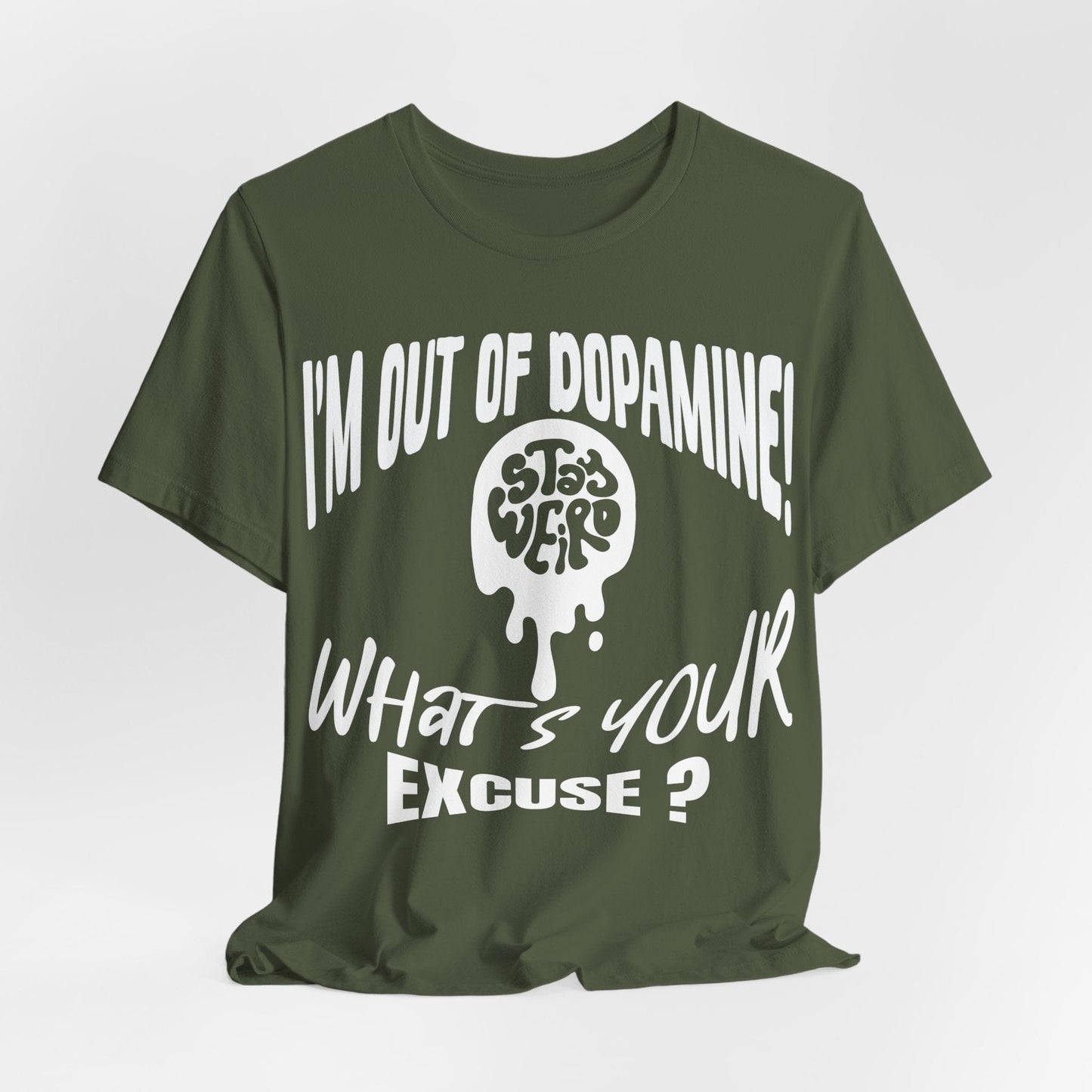 Stay Weird! I'm Out of Dopamine, What's Your Excuse?