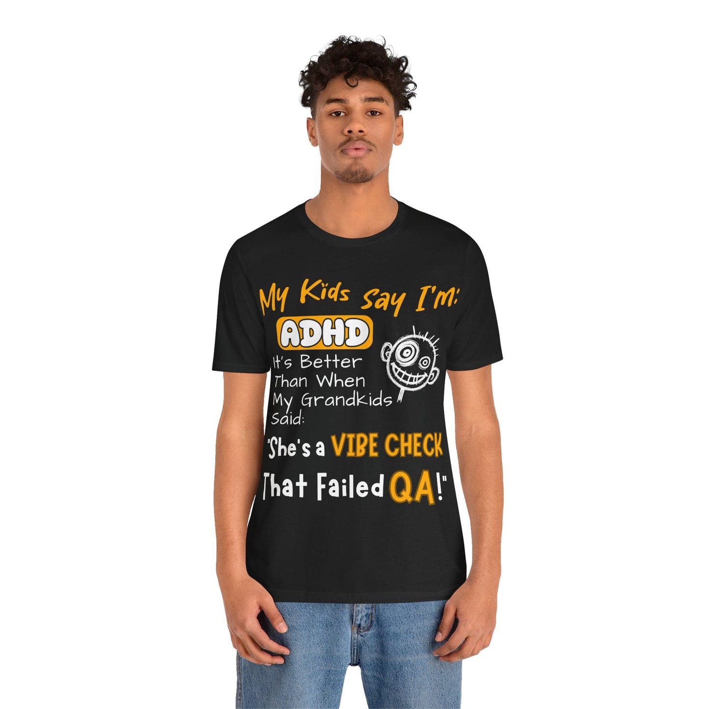 My Kids say Im ADHD Its Better Than When My Grandkids Said: | ADHD Tee