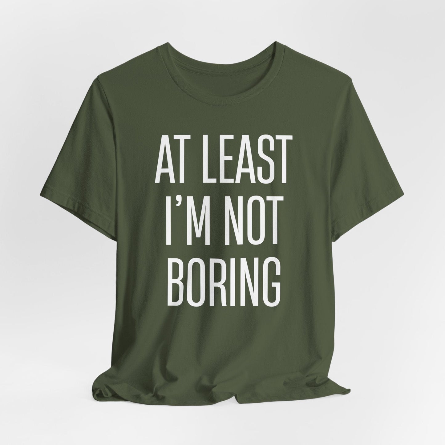 AT LEAST I'M NOT BORING