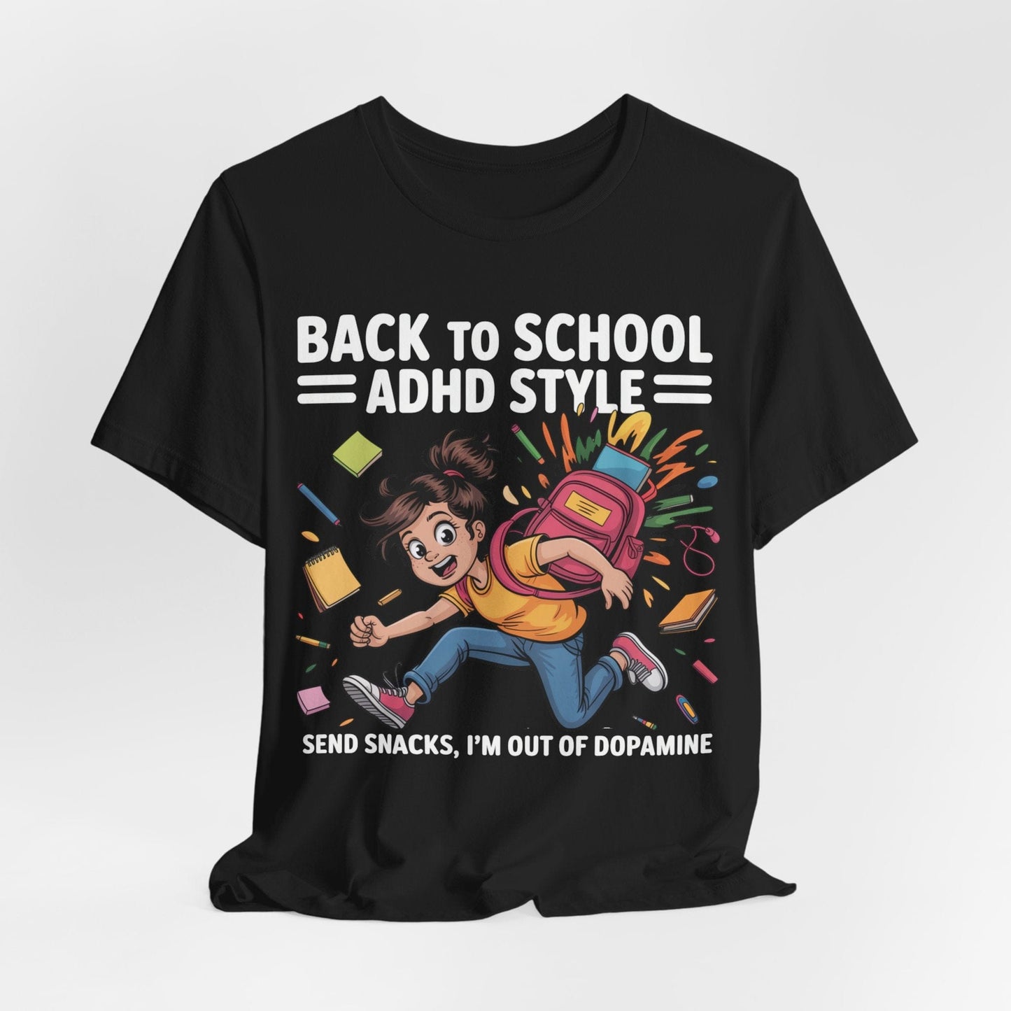 Back To School ADHD Style, Send Snacks, I'm Out Of Dopamine Girl | ADHD Tee