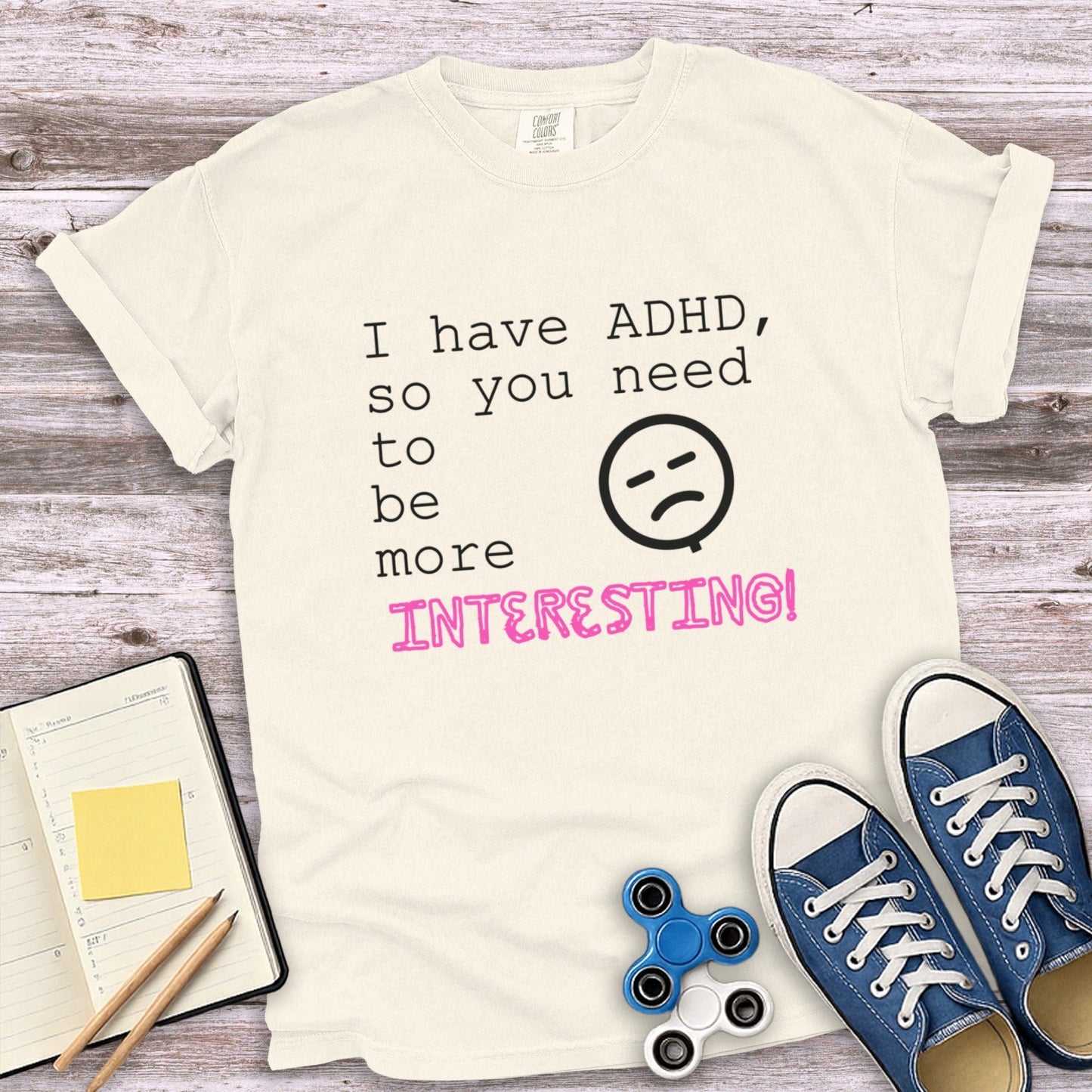 I Have ADHD So You Need to Be More Interesting product type