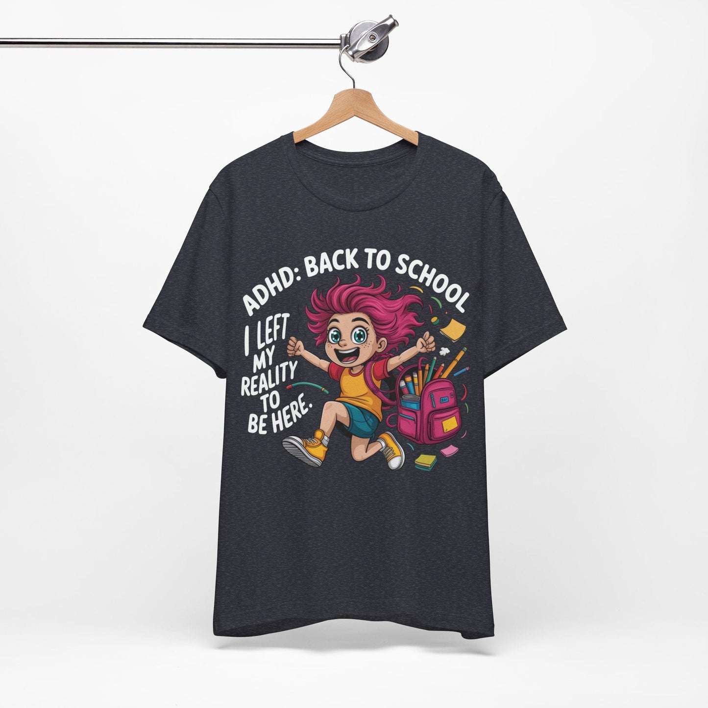 ADHD: BACK TO SCHOOL I Left My Reality To Be Here Girl | ADHD Tee