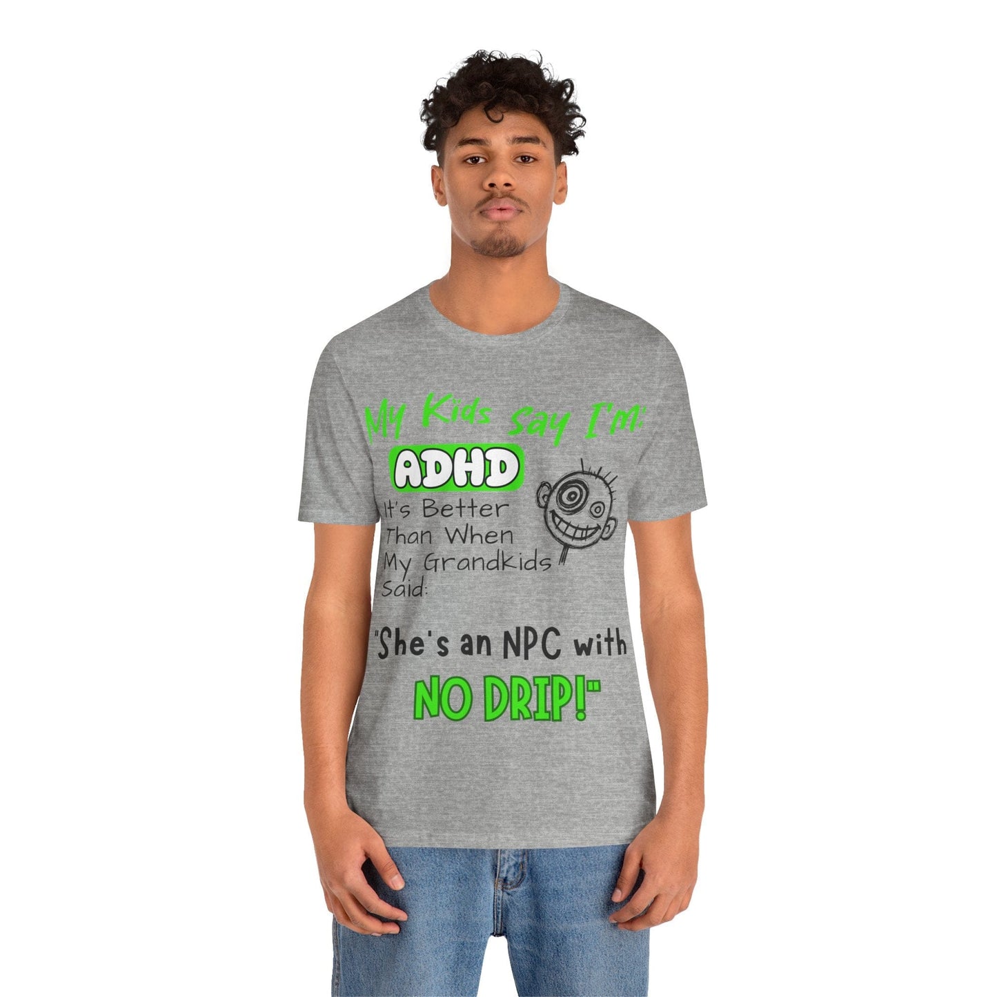 My Kids Say I'm ADHD It's Better Than When My Grandkids Said: | ADHD Tee