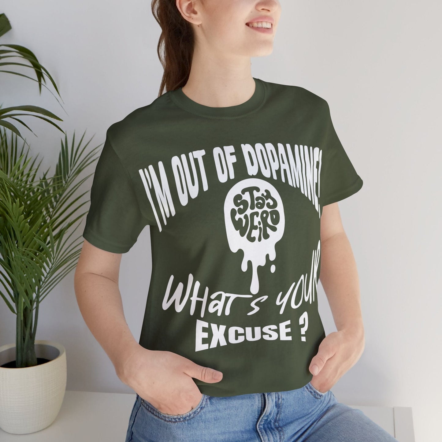 Stay Weird! I'm Out of Dopamine, What's Your Excuse?