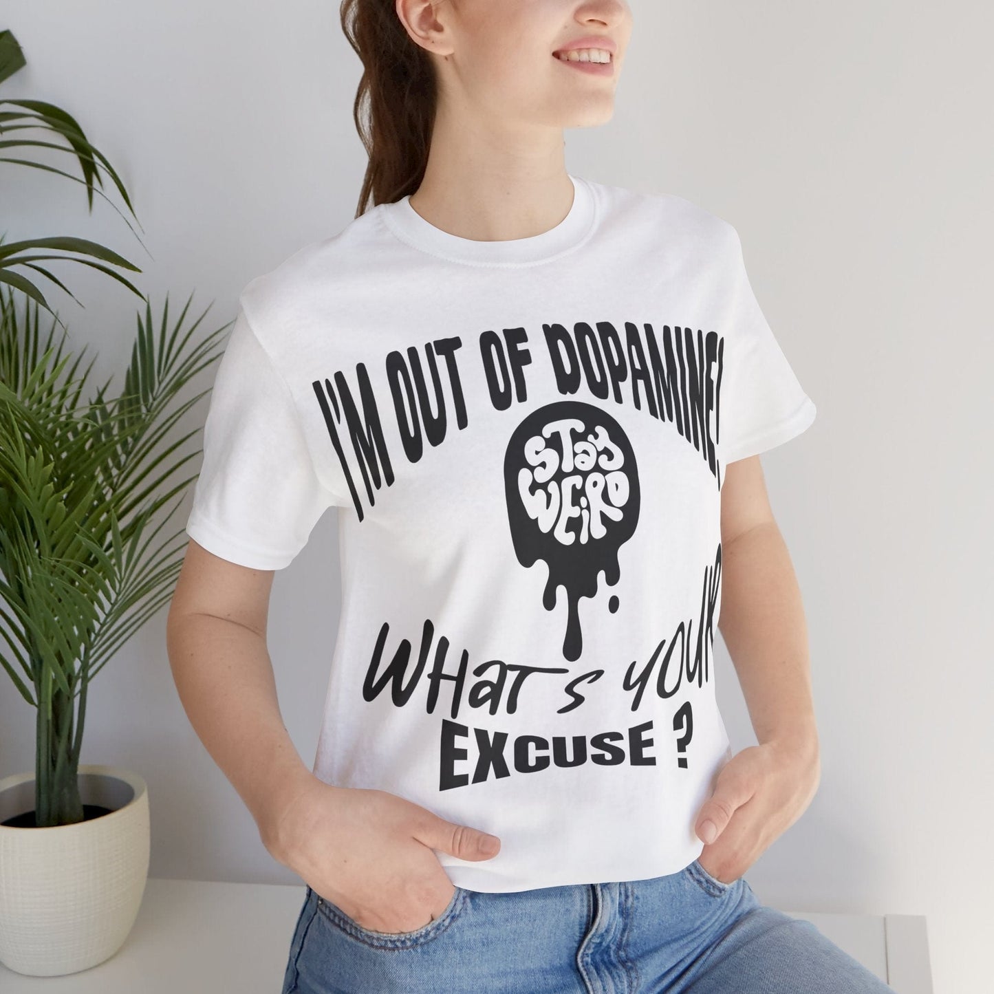 Stay Weird! I'm Out of Dopamine, What's Your Excuse?