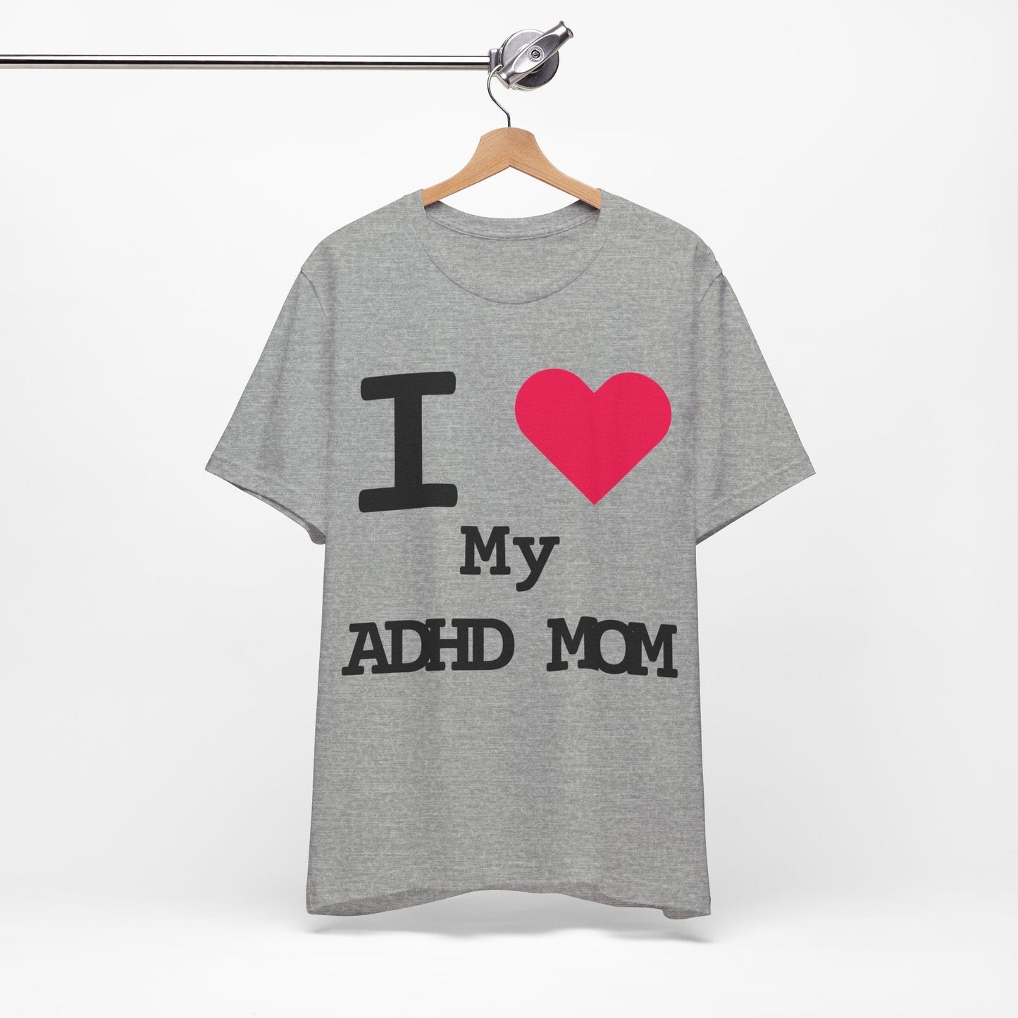 I LOVE My ADHD Mom! | ADHD Tee