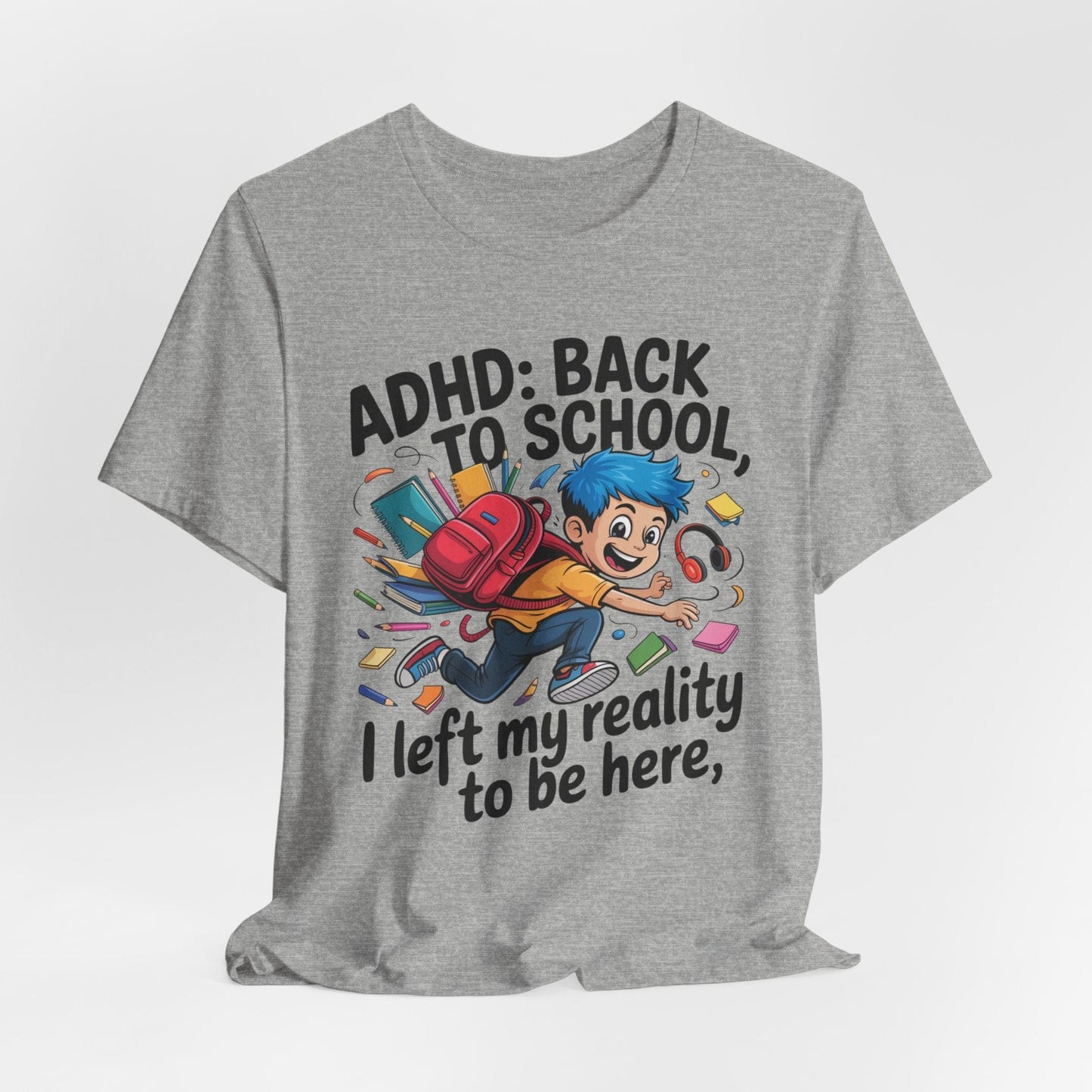 ADHD BACK TO SCHOOL I Left My Reality To Be Here Boy | ADHD Tee