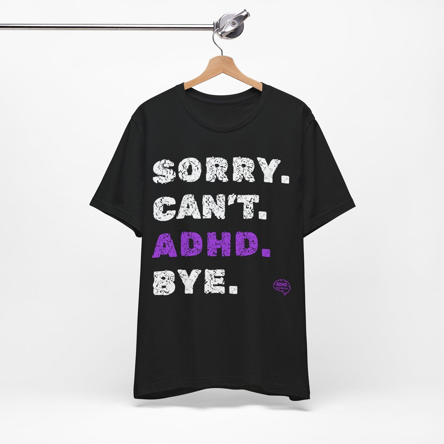 Sorry. Can't. ADHD. Bye. | ADHD Tee