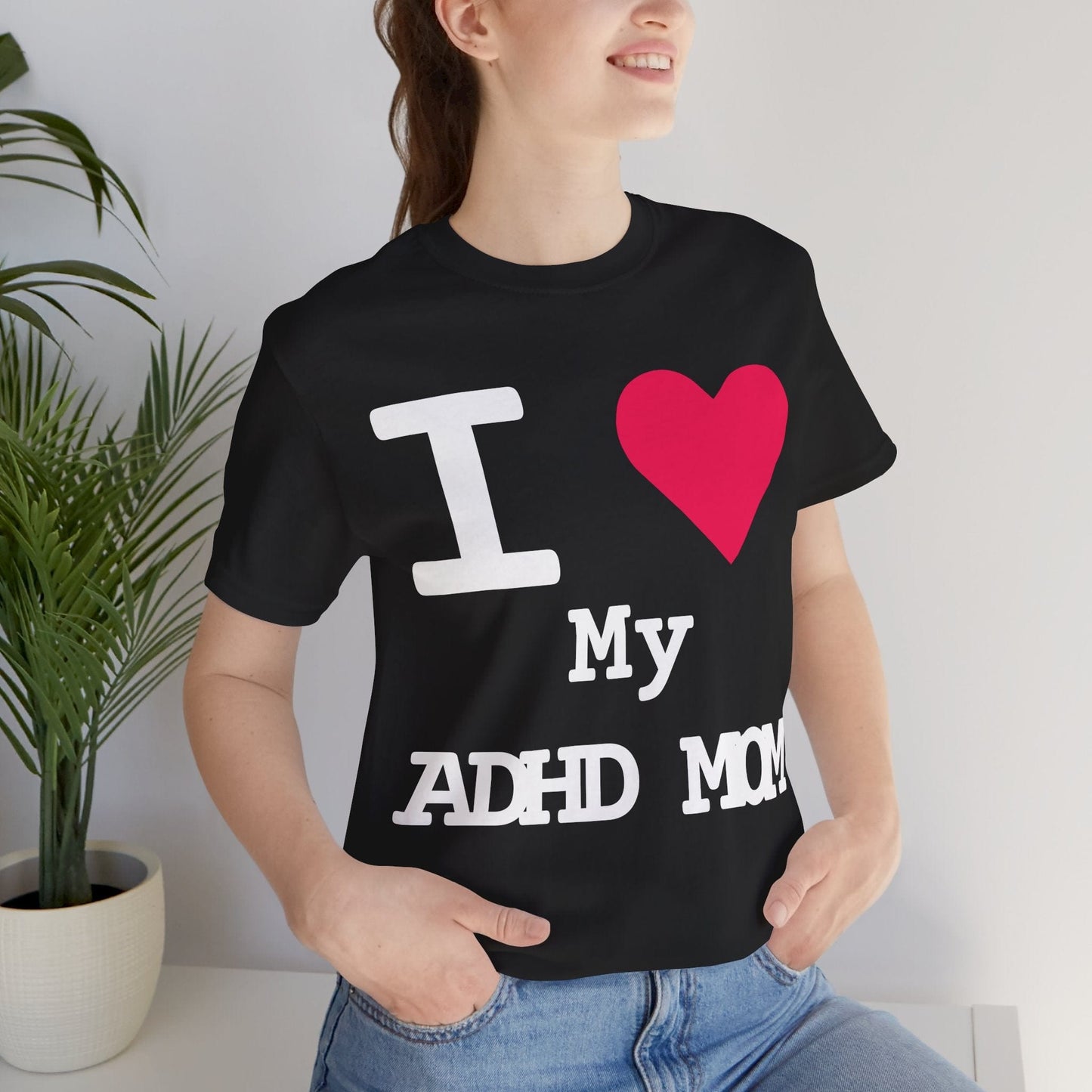 I LOVE My ADHD Mom! | ADHD Tee