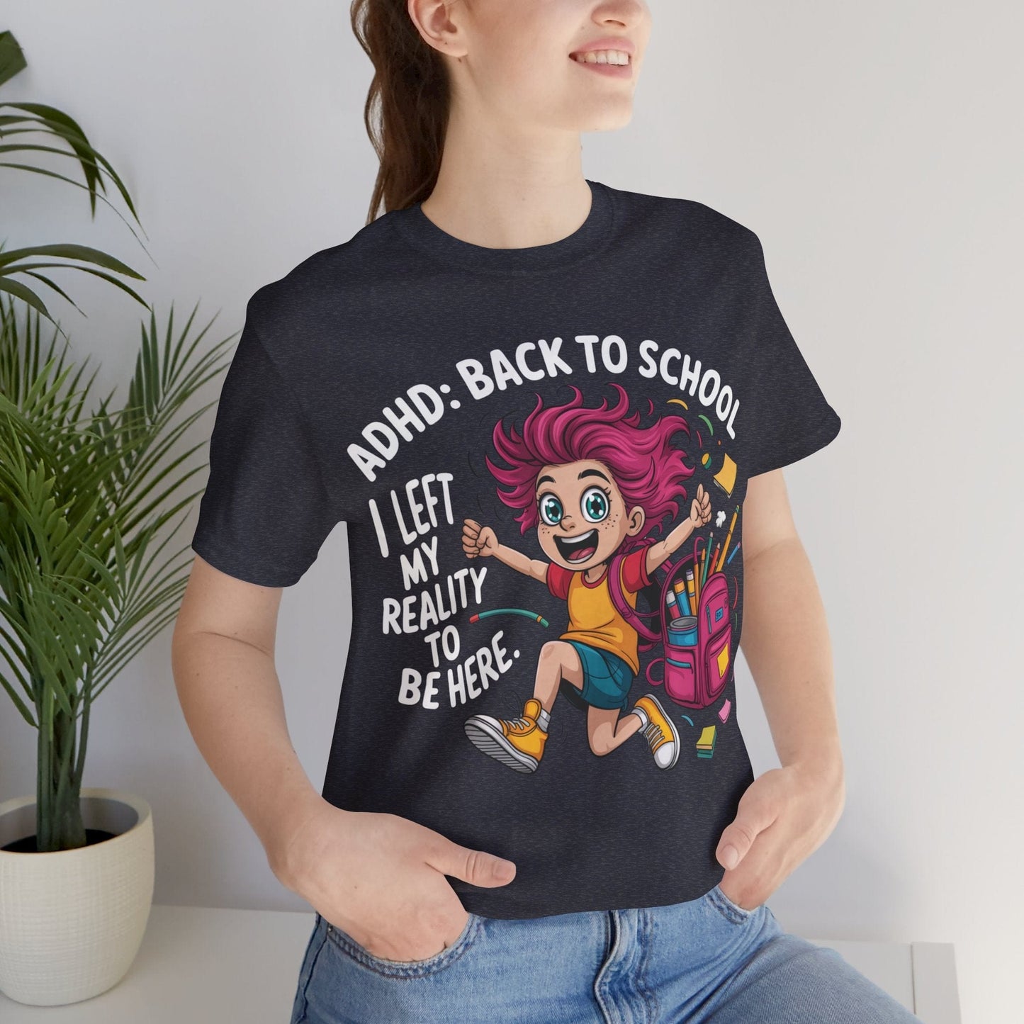 ADHD: BACK TO SCHOOL I Left My Reality To Be Here Girl | ADHD Tee
