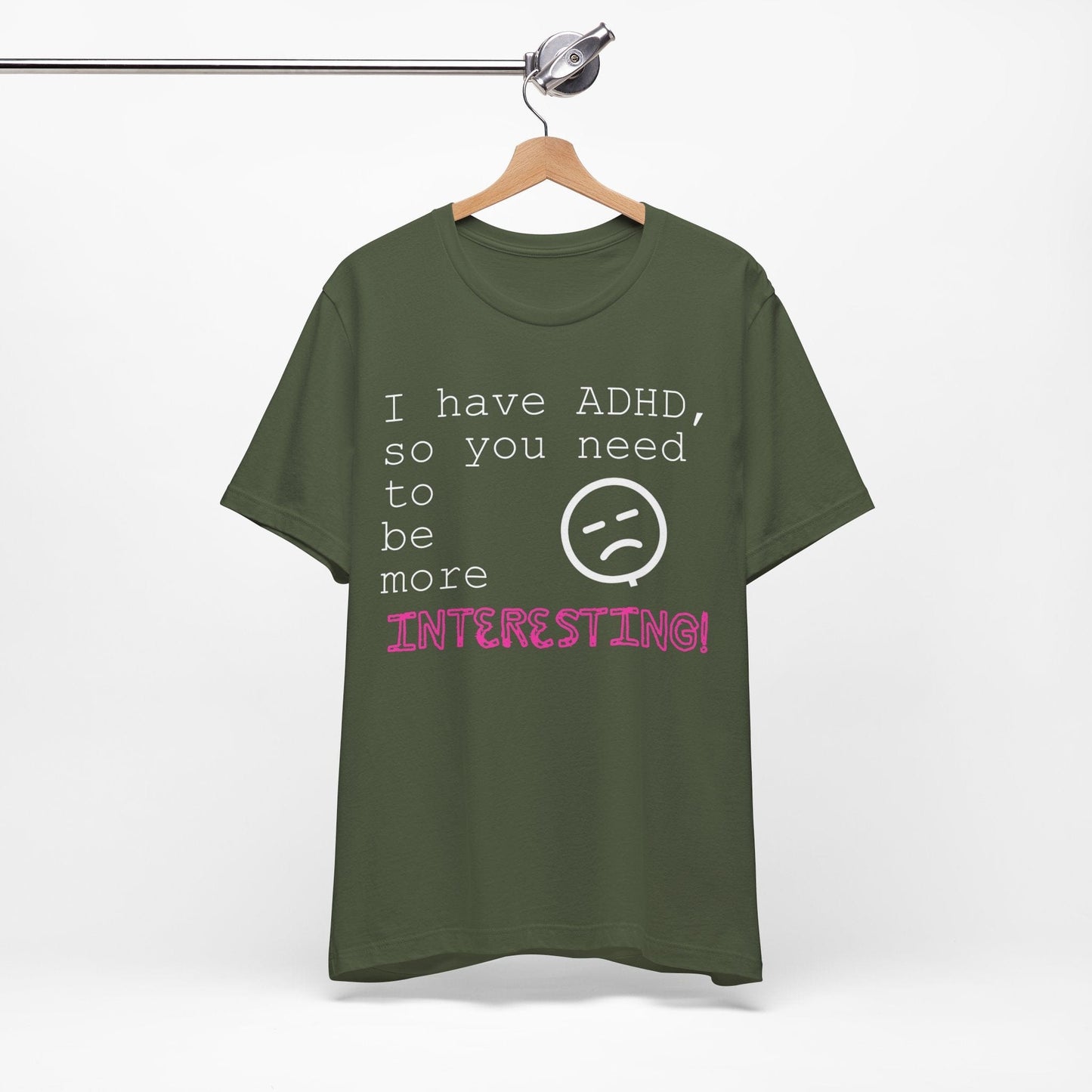 I have ADHD so you need to be more interesting! | ADHD Tee