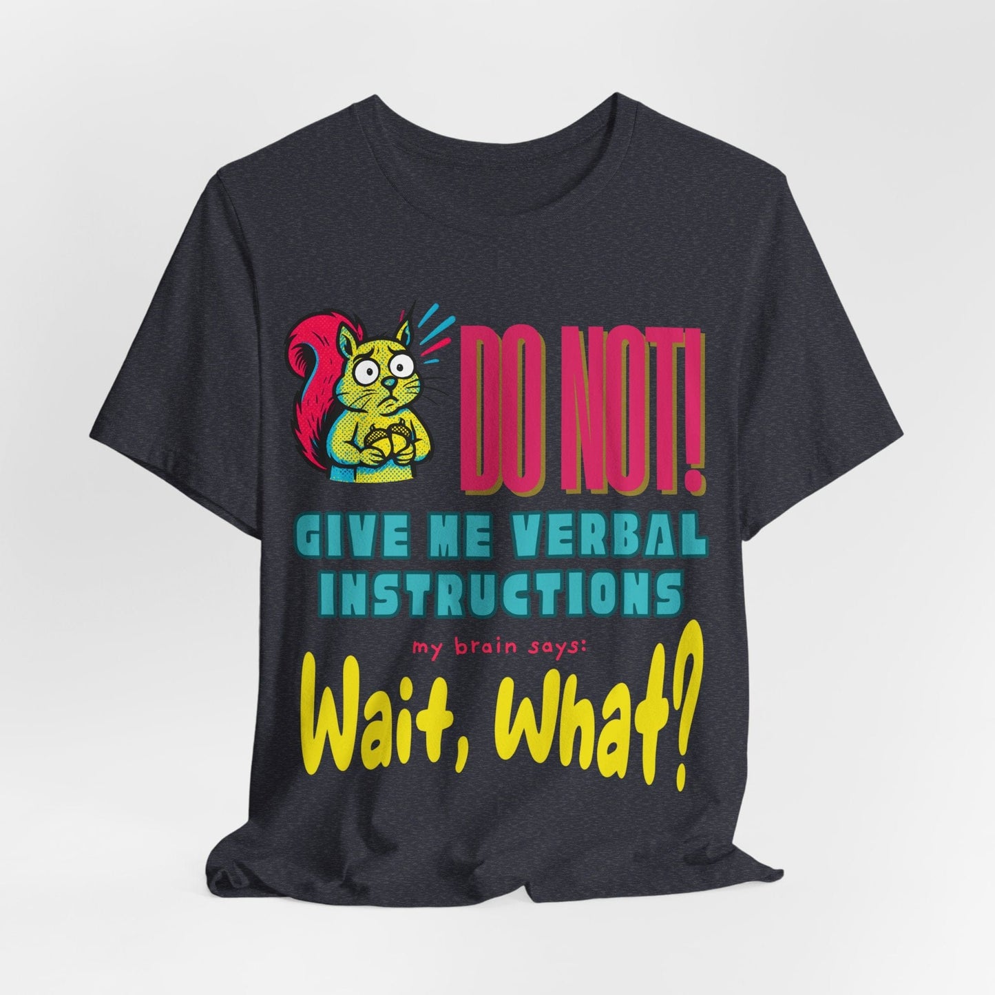 DO NOT give me verbal instructions. wait, what?