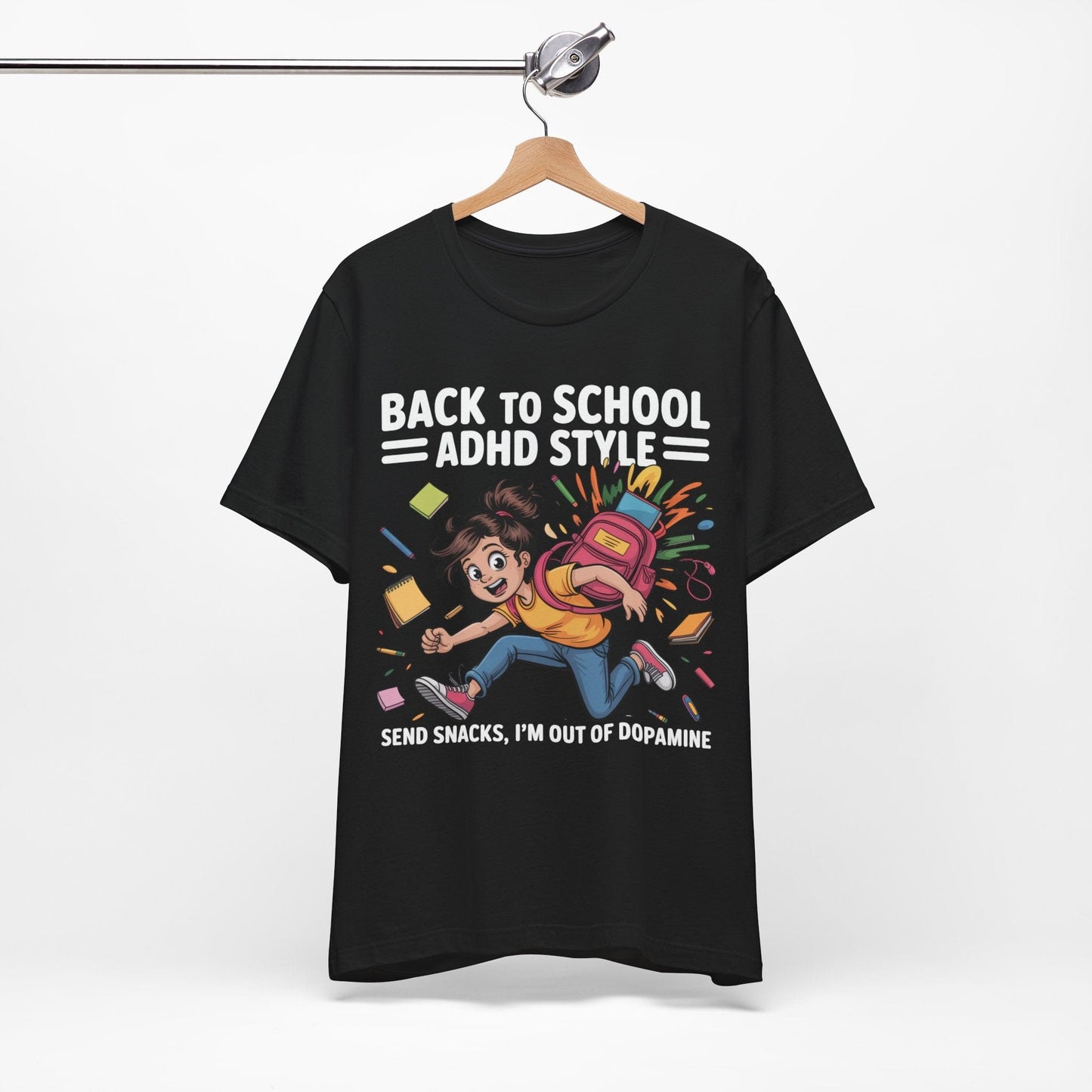 Back To School ADHD Style, Send Snacks, I'm Out Of Dopamine Girl | ADHD Tee