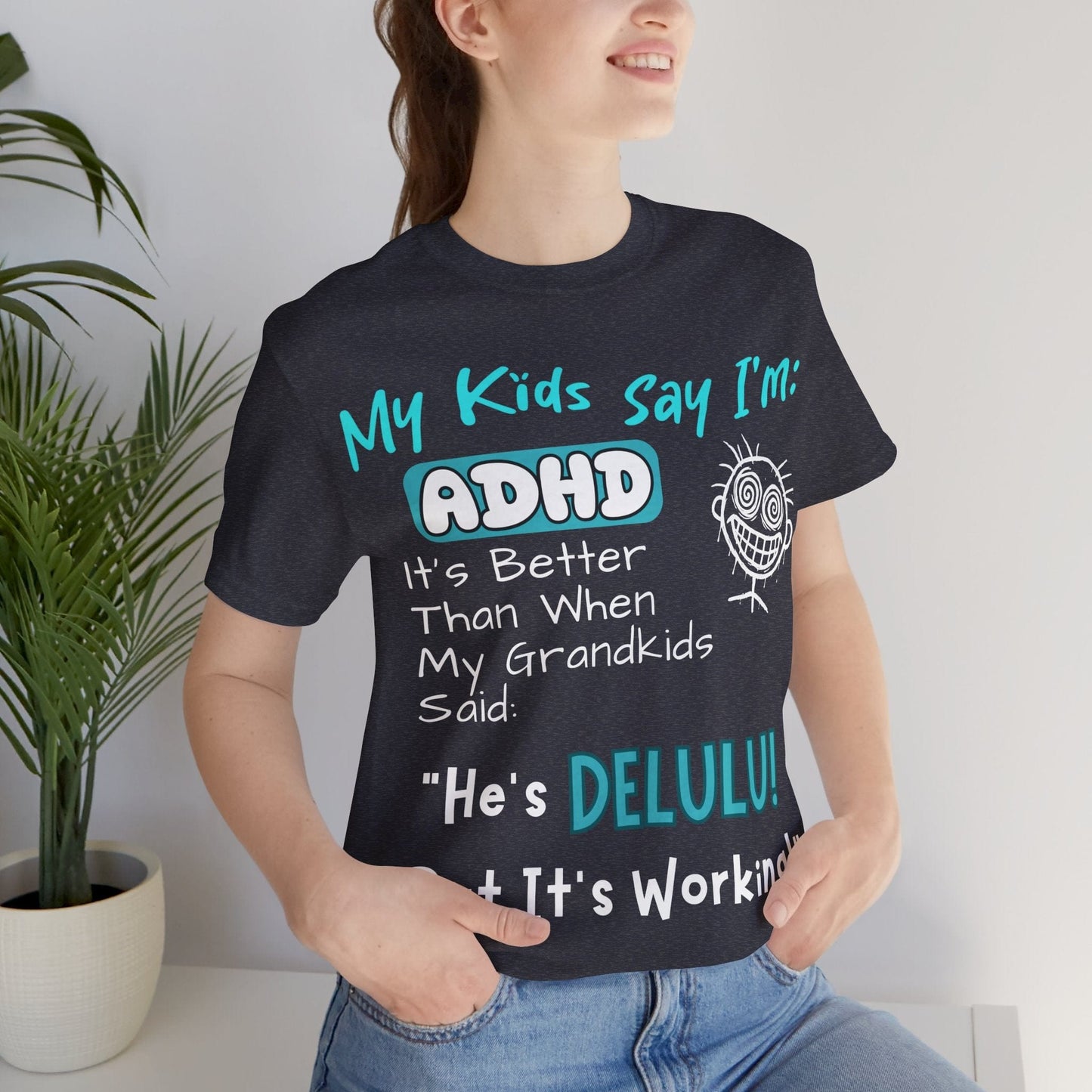 My Kids say Im ADHD Its Better Than When My Grandkids Said: | ADHD Tee