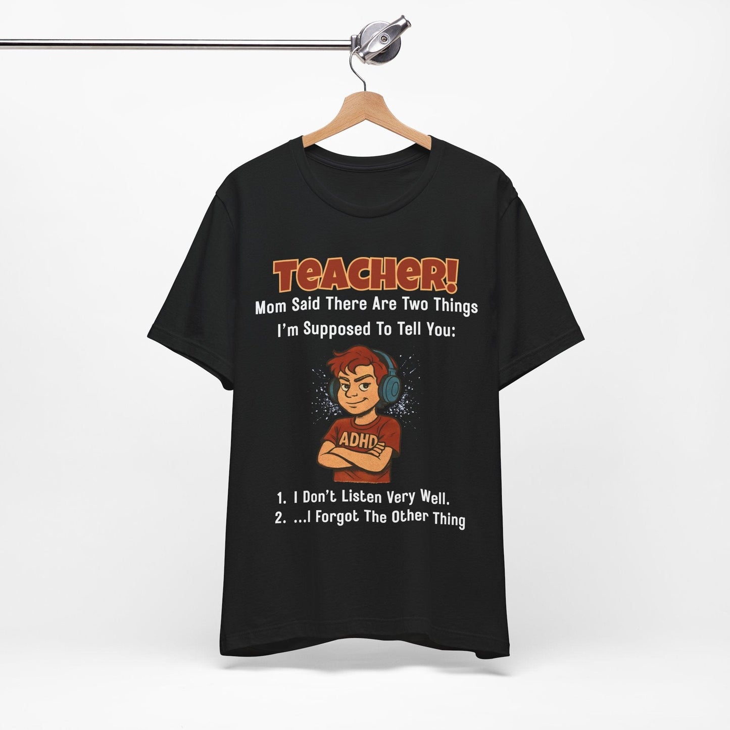 TEACHER, Mom Said There Are Two Things I Supposed to Tell You Boy | ADHD Tee