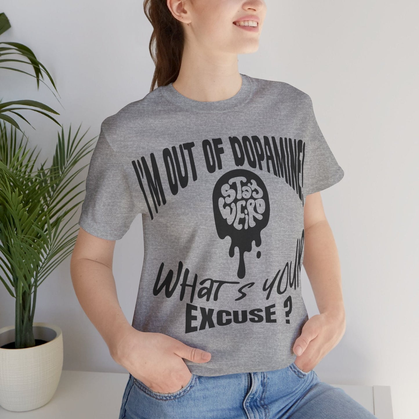 Stay Weird! I'm Out of Dopamine, What's Your Excuse?