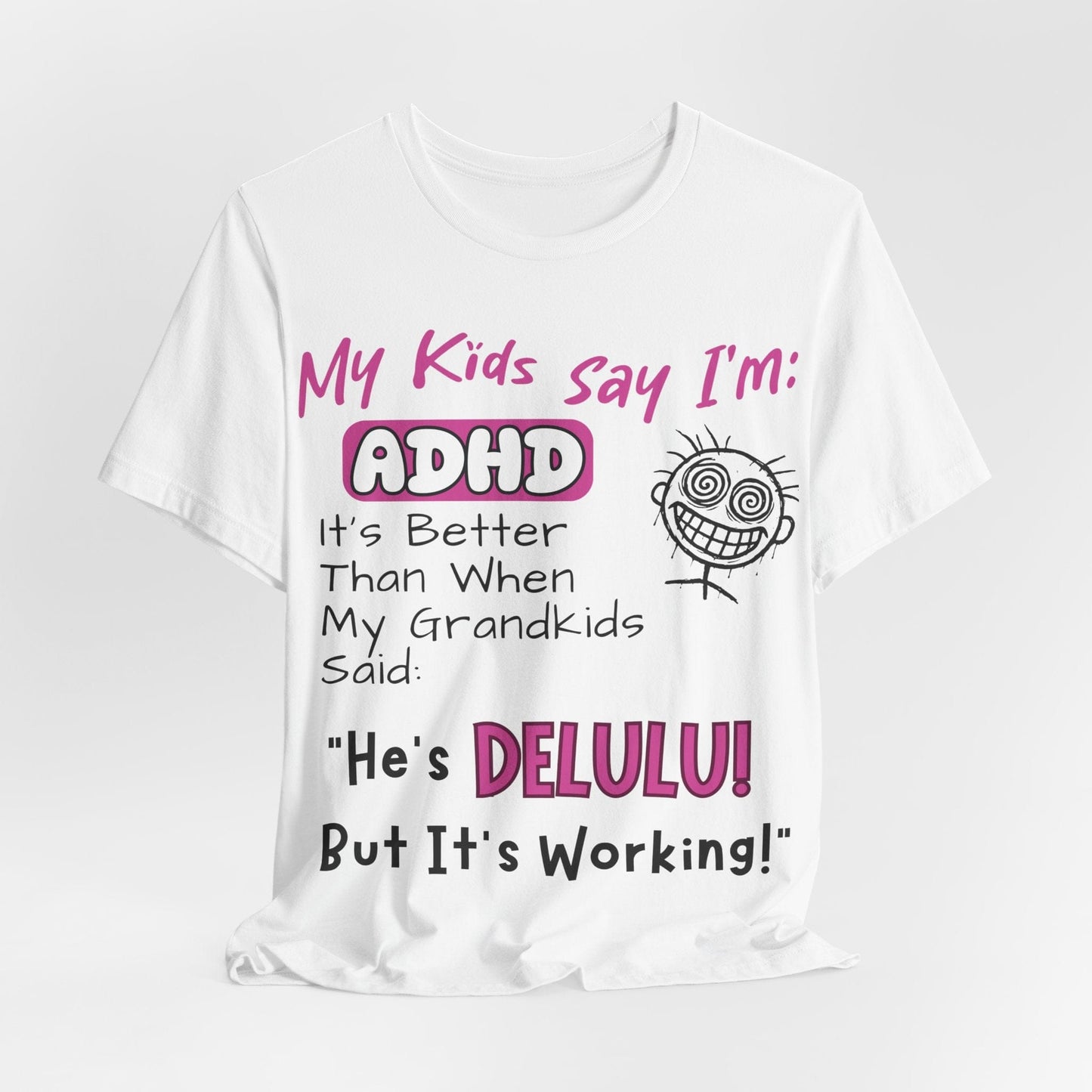 My Kids say Im ADHD Its Better Than When My Grandkids Said: | ADHD Tee