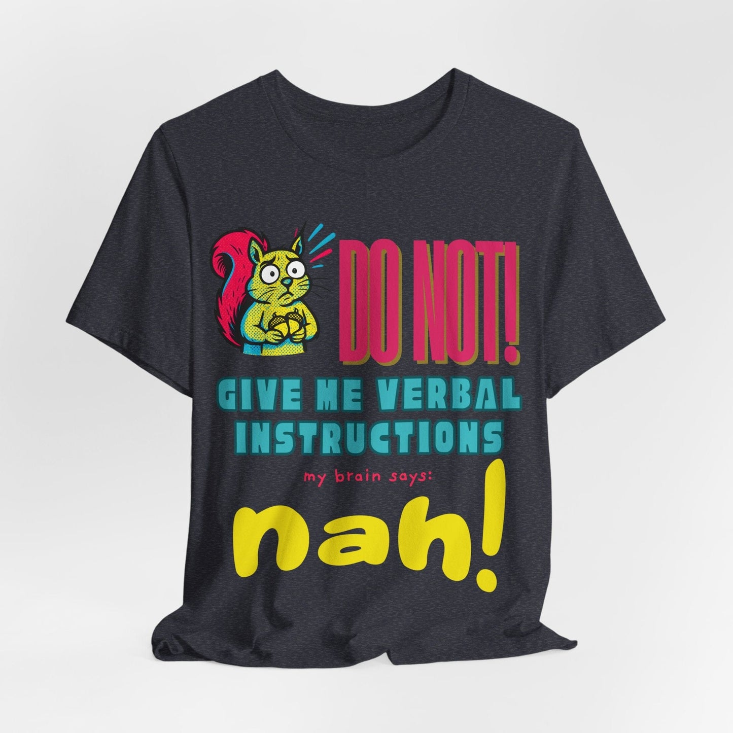 DO NOT give me verbal instructions nah!