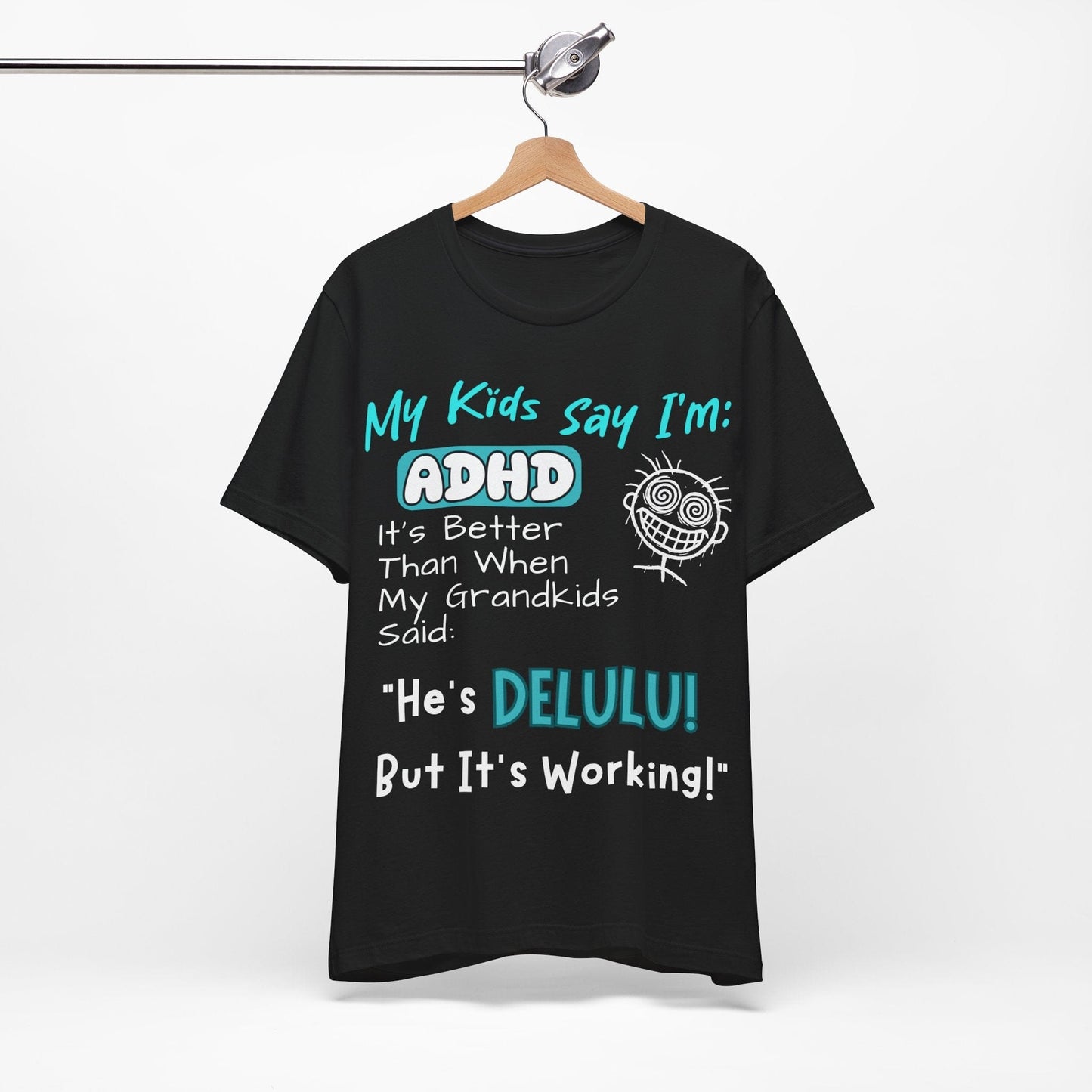 My Kids say Im ADHD Its Better Than When My Grandkids Said: | ADHD Tee
