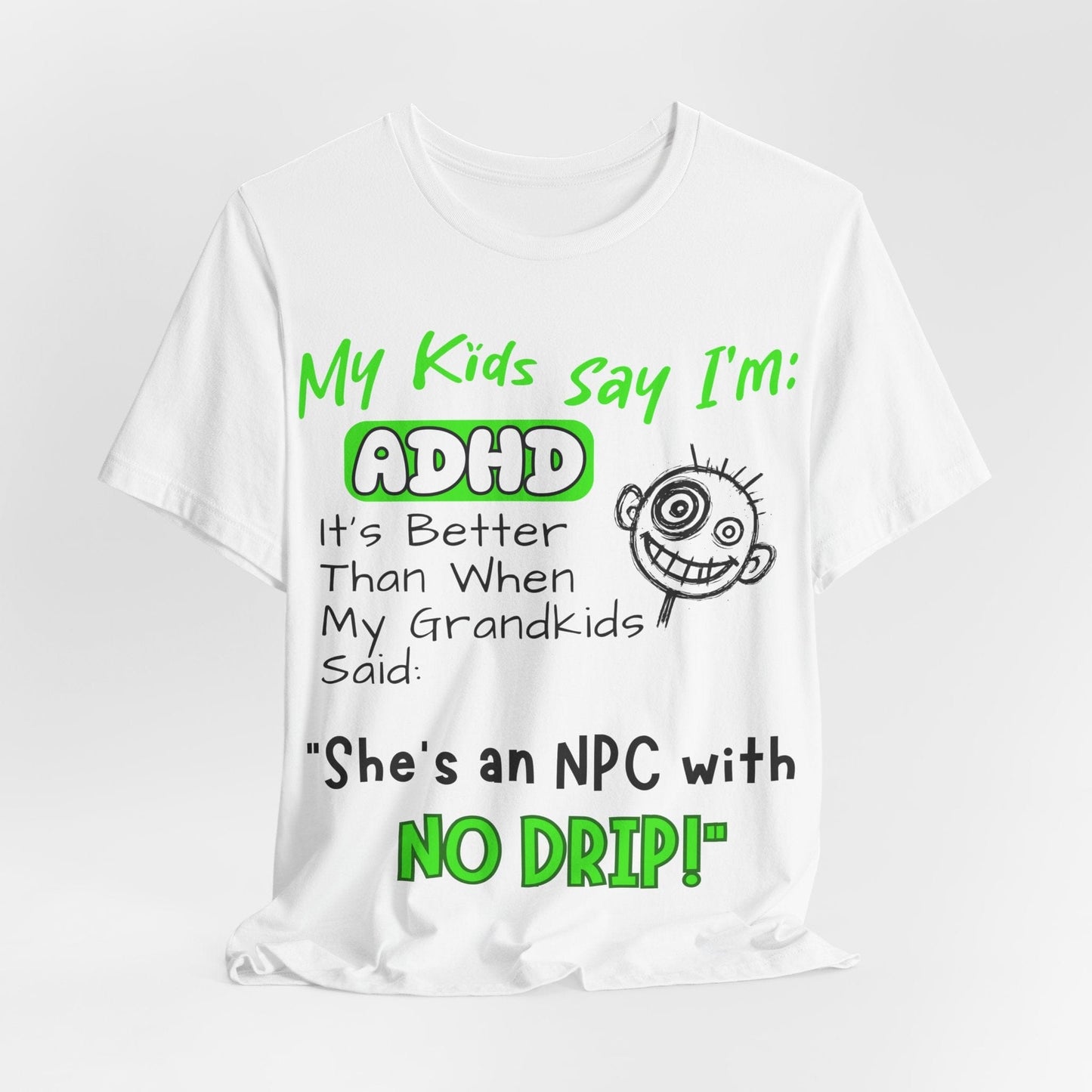 My Kids Say I'm ADHD It's Better Than When My Grandkids Said: | ADHD Tee