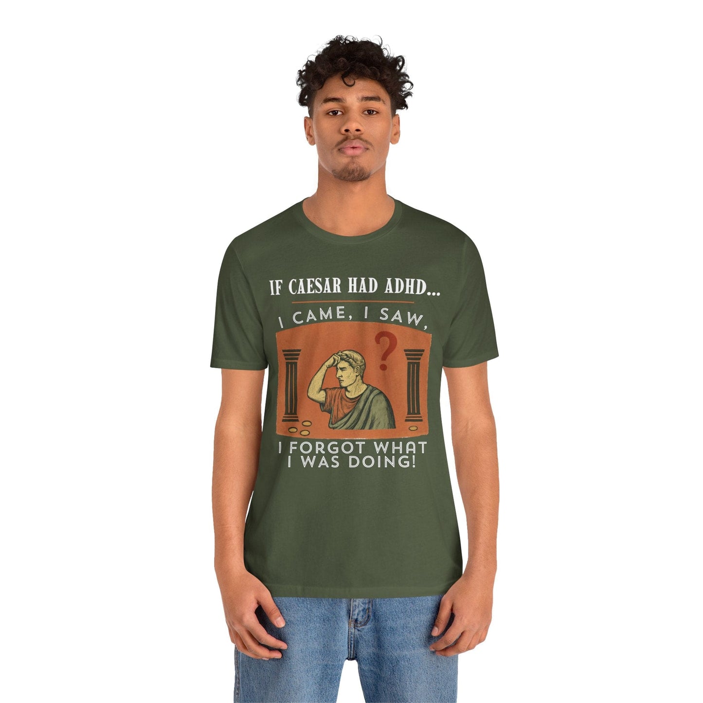 If Caesar Had ADHD, I Came, I Saw, I Forgot What I Was Doing T-Shirt