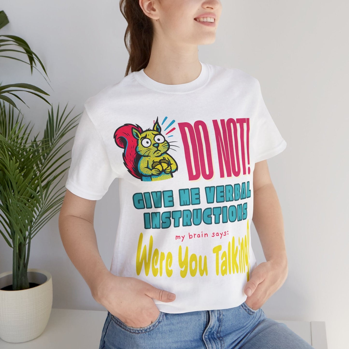 DO NOT give me verbal instructions! were you talking?
