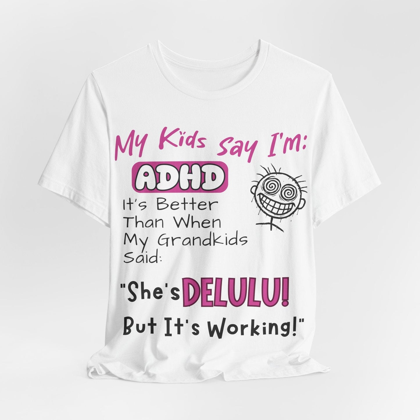 My Kids say Im ADHD Its Better Than When My Grandkids Said: | ADHD Tee