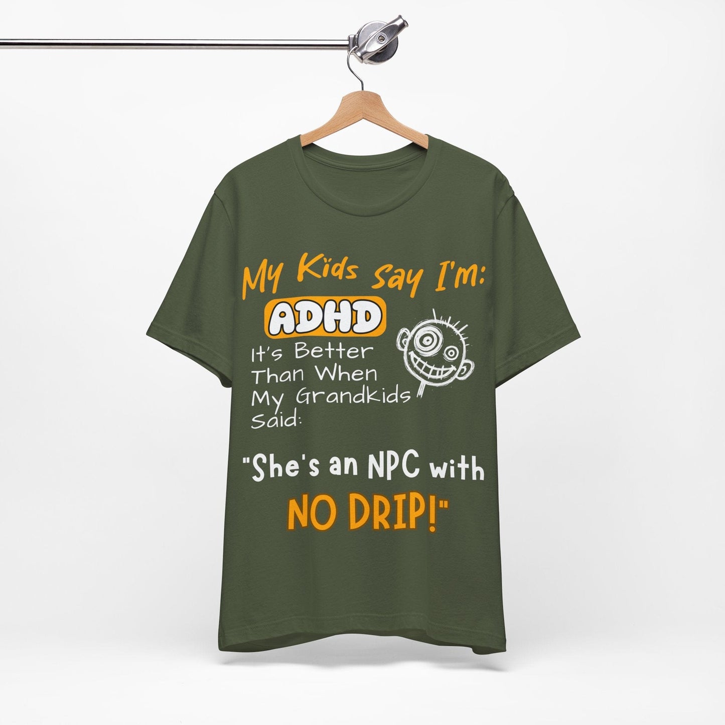 My Kids Say I'm ADHD It's Better Than When My Grandkids Said: | ADHD Tee