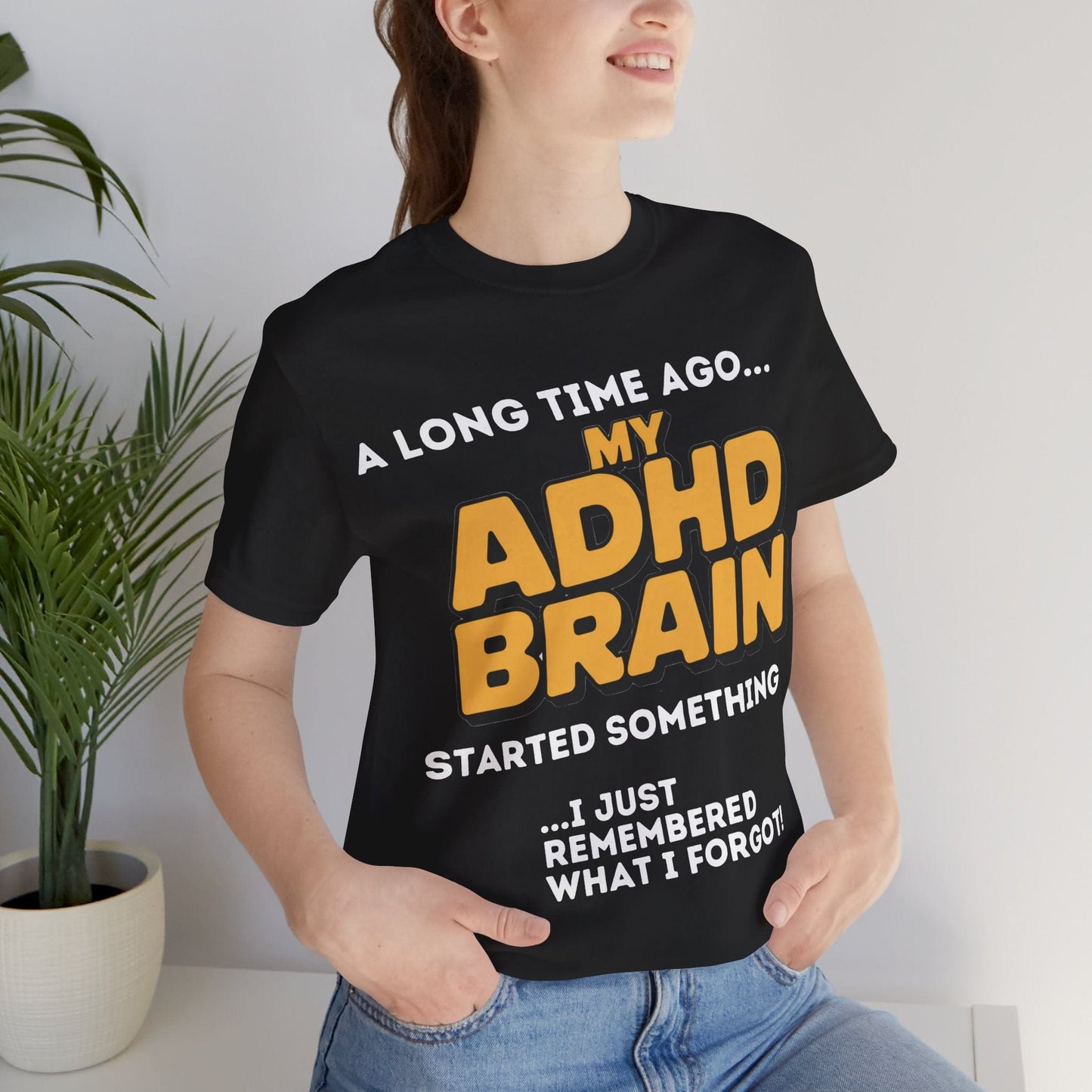 A Long Time Ago MY ADHD BRAIN Started Something I Just Remembered | ADHD Tee