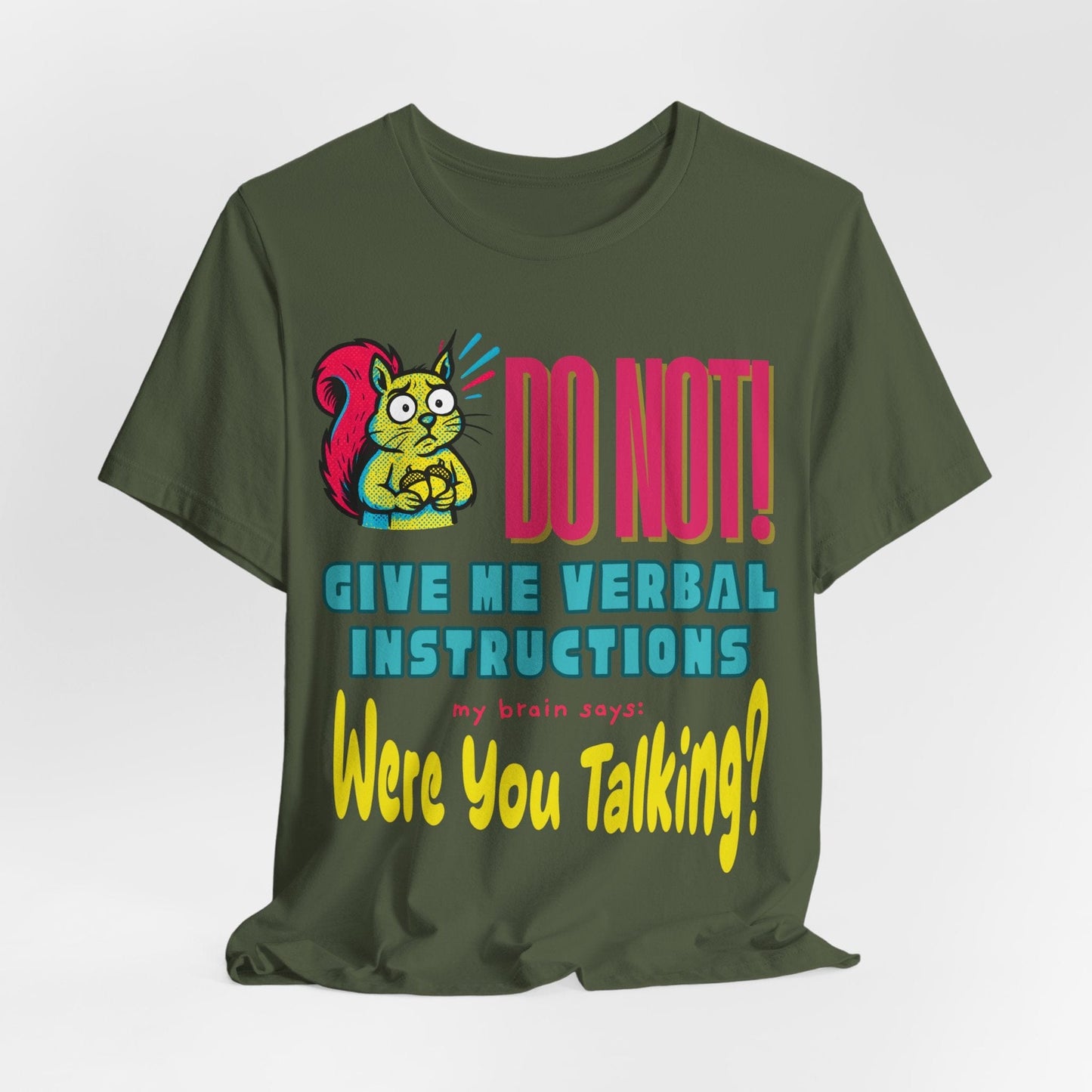DO NOT give me verbal instructions! were you talking?
