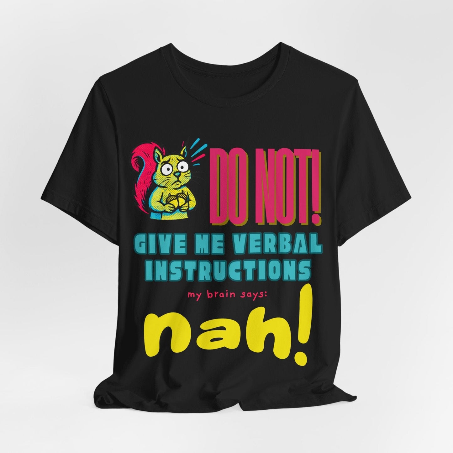 DO NOT give me verbal instructions nah!