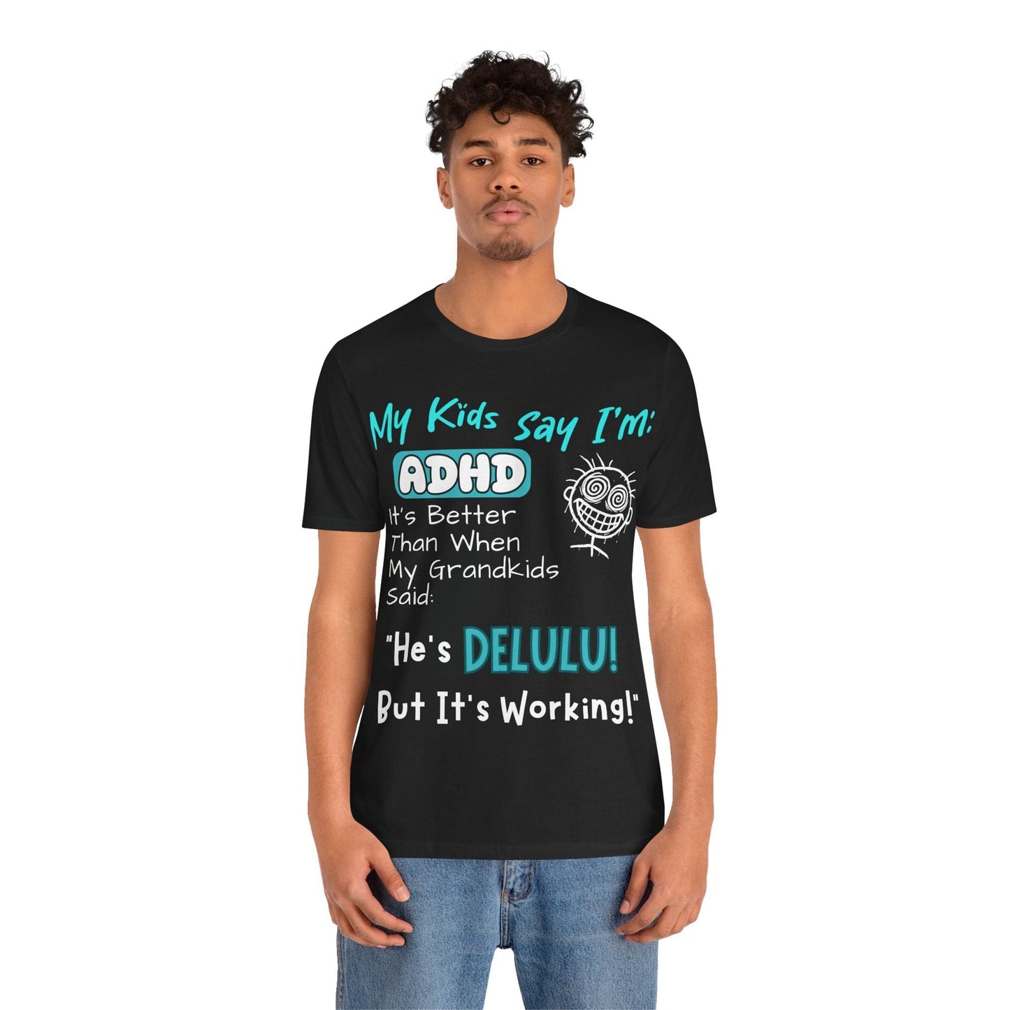 My Kids say Im ADHD Its Better Than When My Grandkids Said: | ADHD Tee