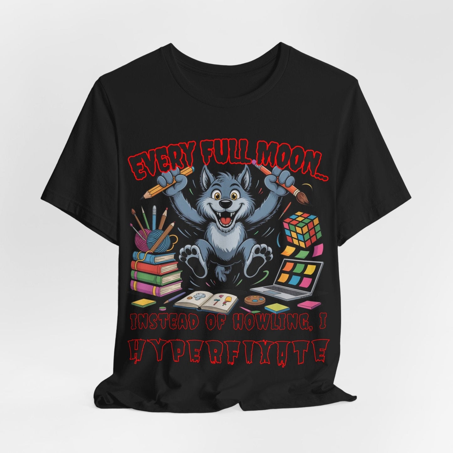 Werewolf, Every Full Moon... I Don't Howl, I HYPERFIXATE!