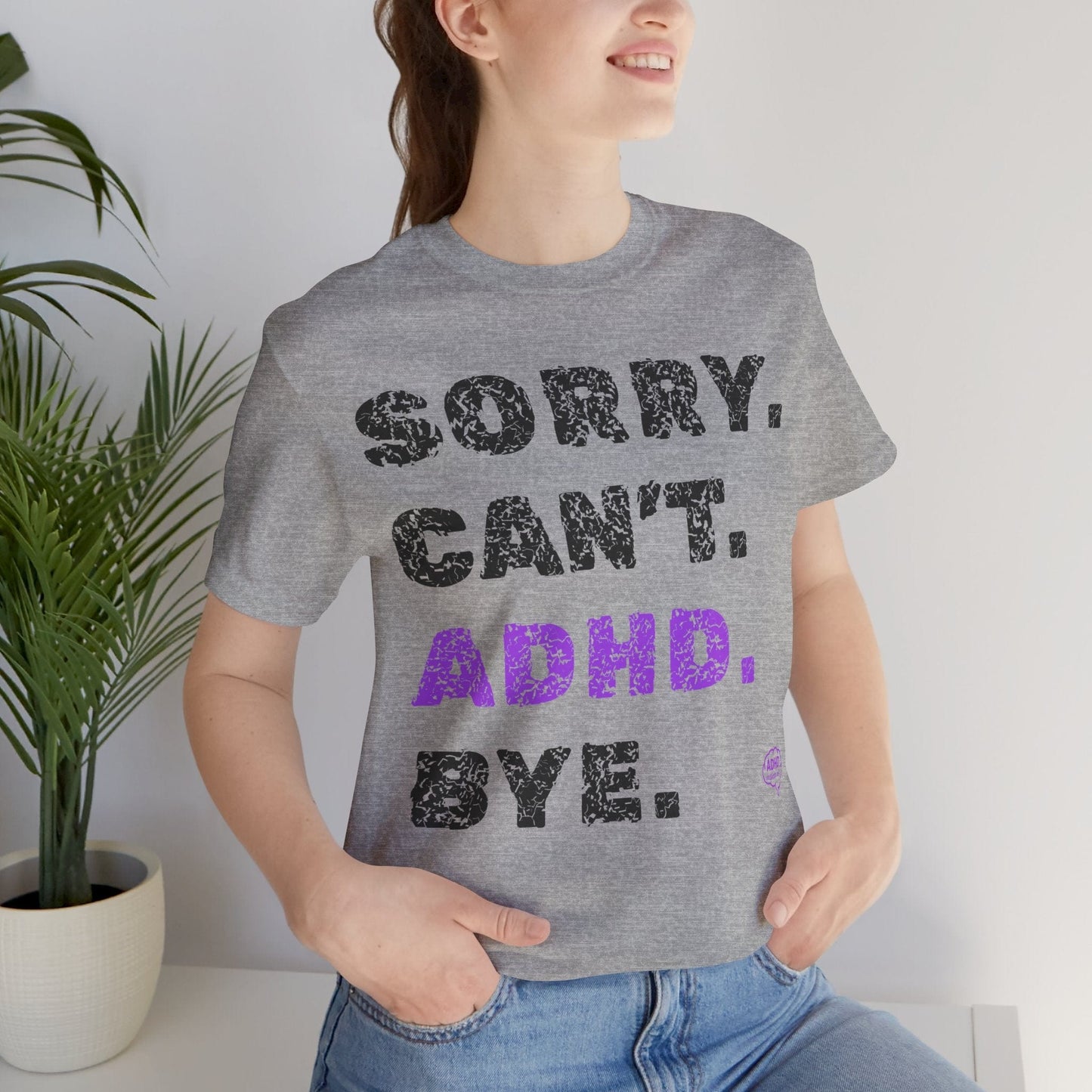 Sorry. Can't. ADHD. Bye. | ADHD Tee