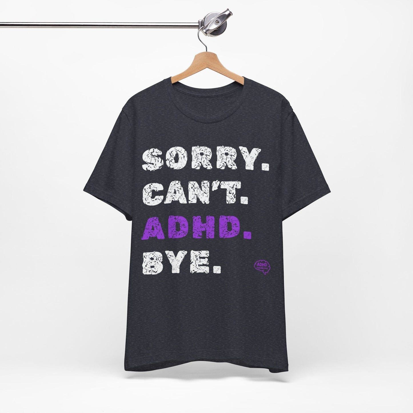 Sorry. Can't. ADHD. Bye. | ADHD Tee