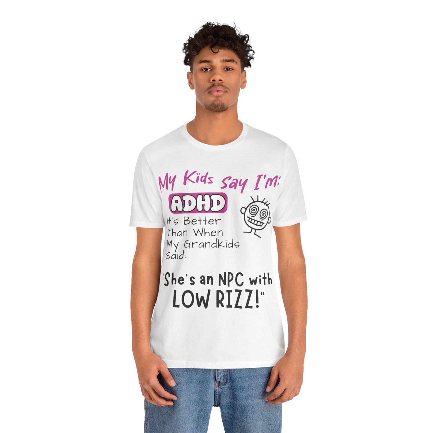 My Kids Say I'm ADHD, It's Better Than When They Said: "She's | ADHD Tee